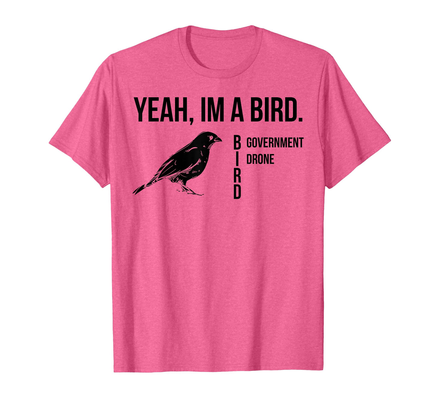 Yeah I'm A Bird Government Drone T-Shirt