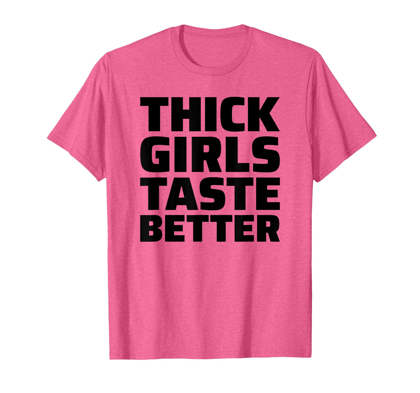 Thick Girls Taste Better T-Shirt
