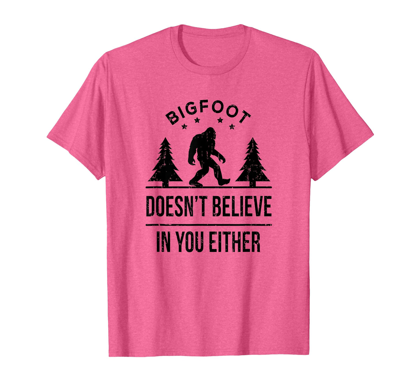 Bigfoot Doesn't Believe In You Either T-Shirt - Funny Gift T-Shirt