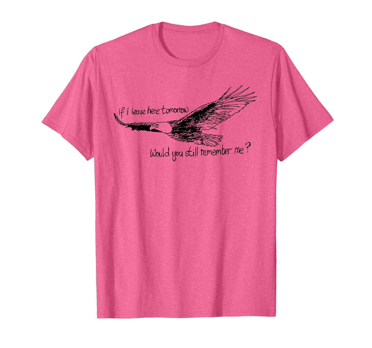 Eagle If I Leave Here Tomorrow Would You Still Remember Me T-Shirt