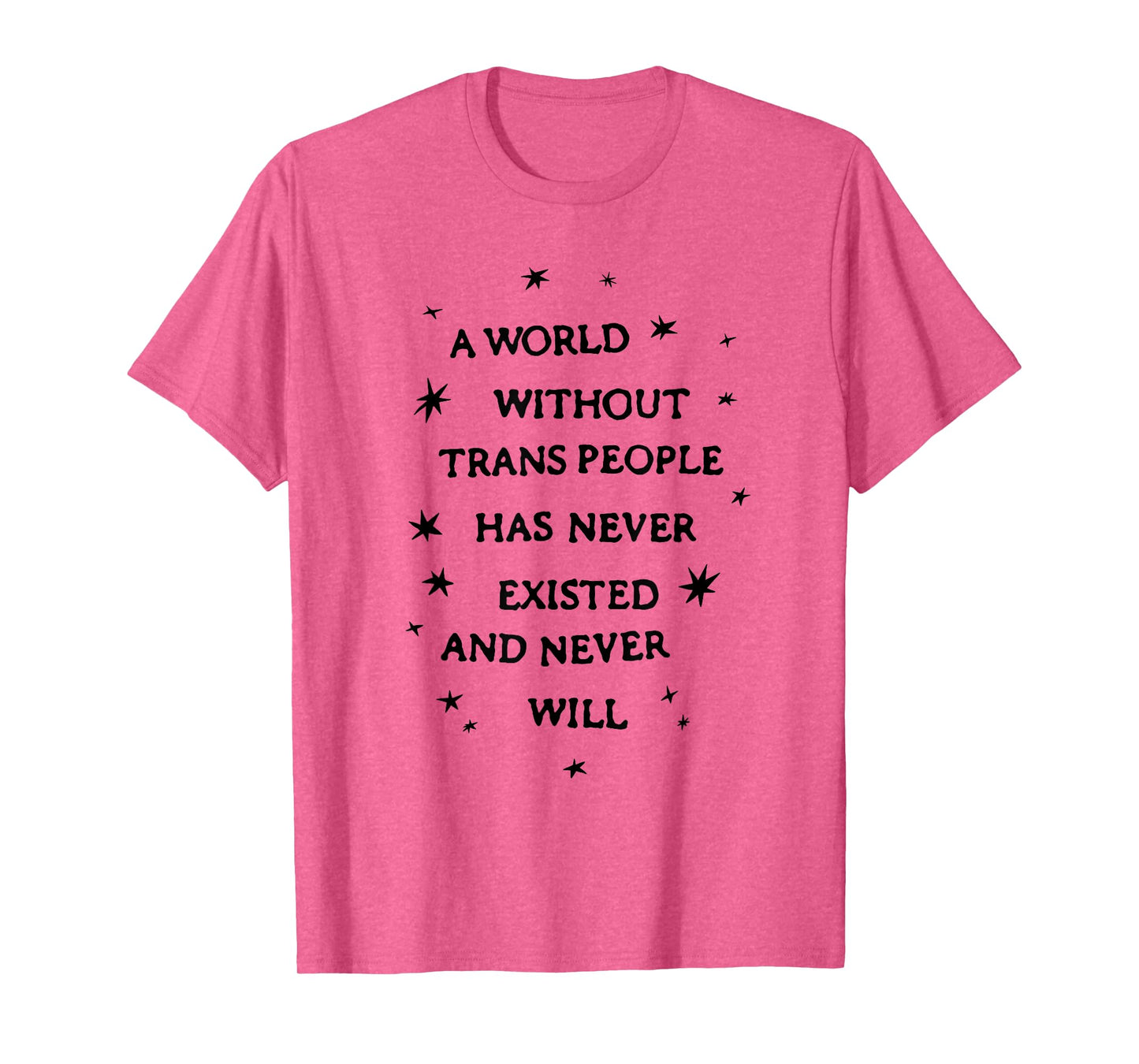 A World Without Trans People Has Never Existed Never Will T-Shirt