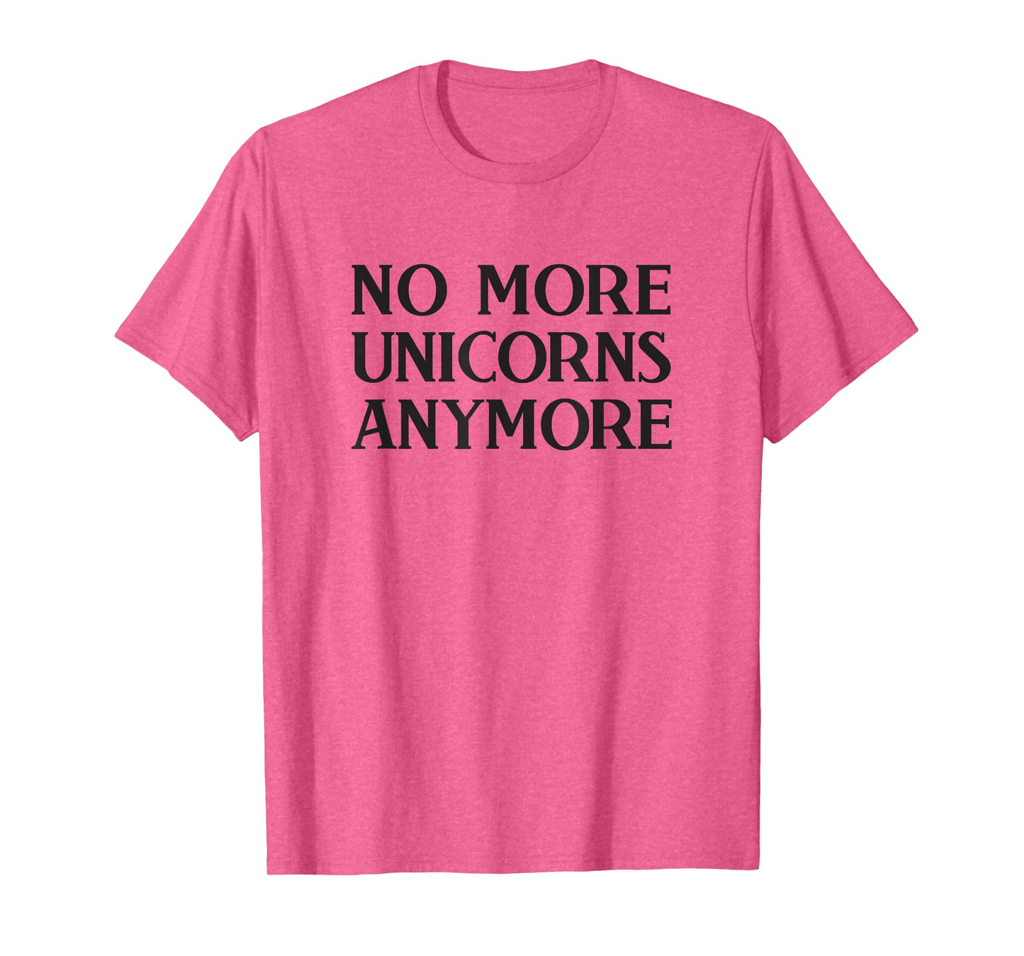 No More Unicorns Anymore T-Shirt / Anti Unicorn T-Shirt T-Shirt