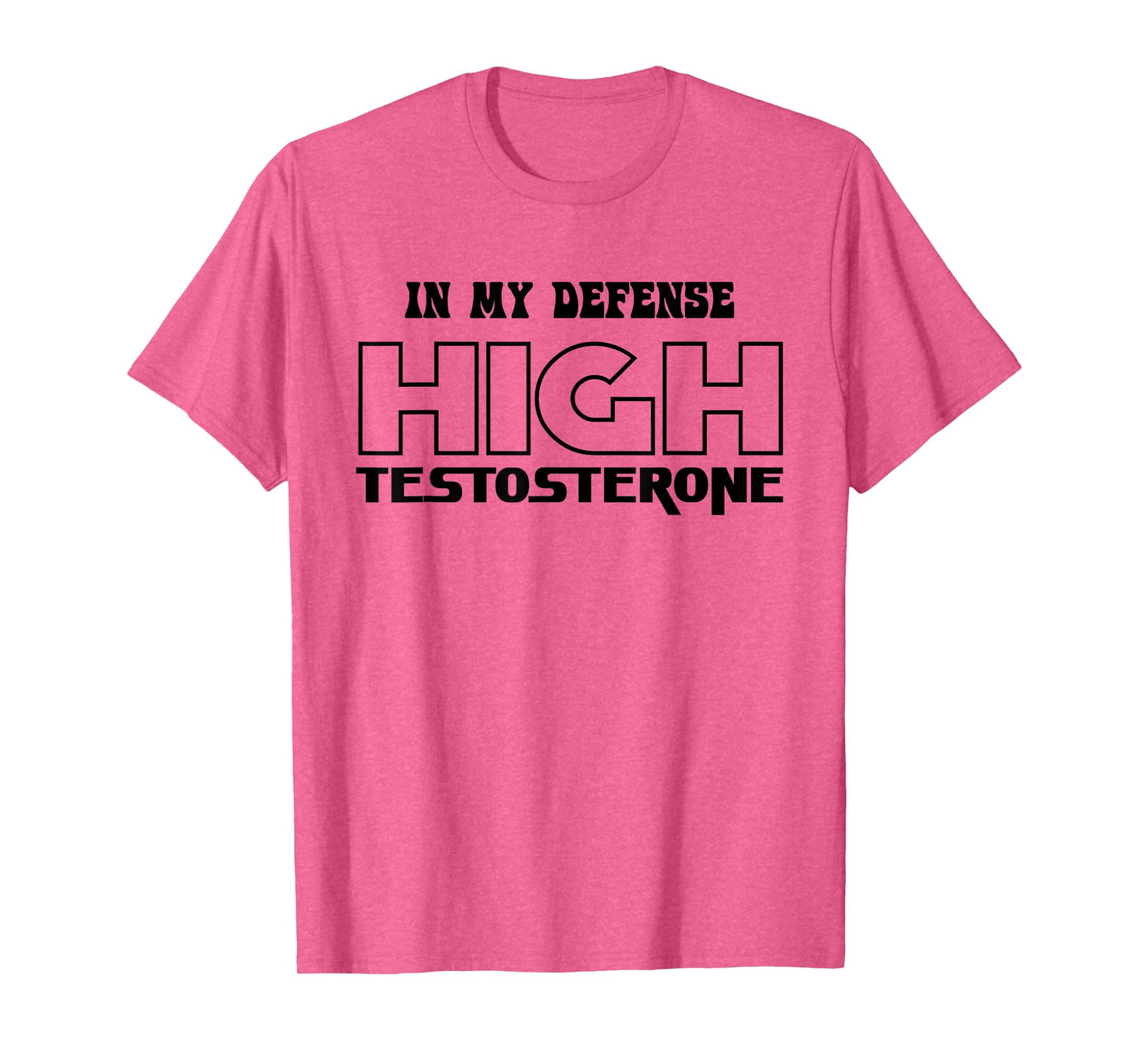 In My Defense High Testosterone Funny Fitness Gym Humor T-Shirt