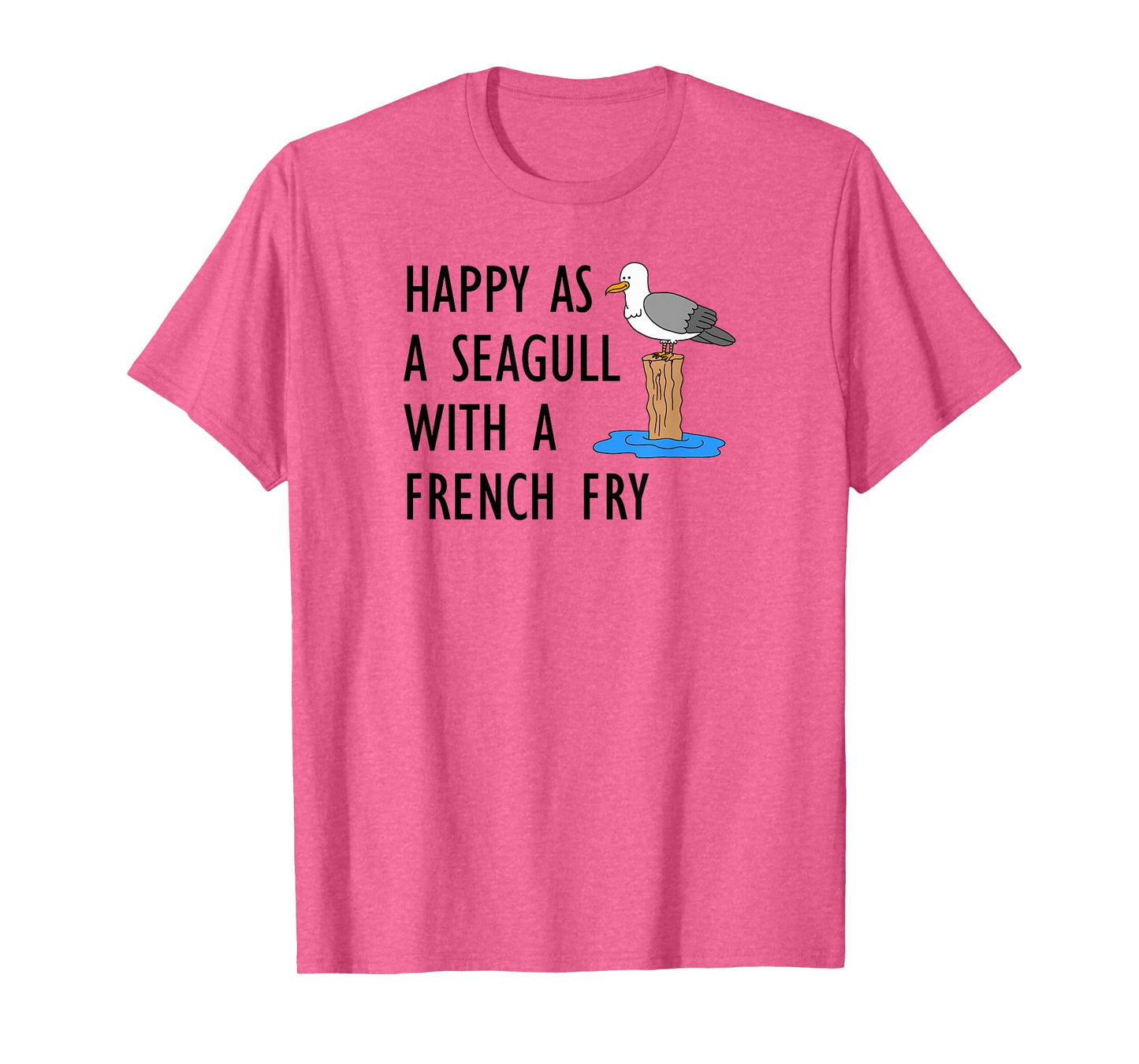 Happy As A Seagull With A French Fry T-Shirt