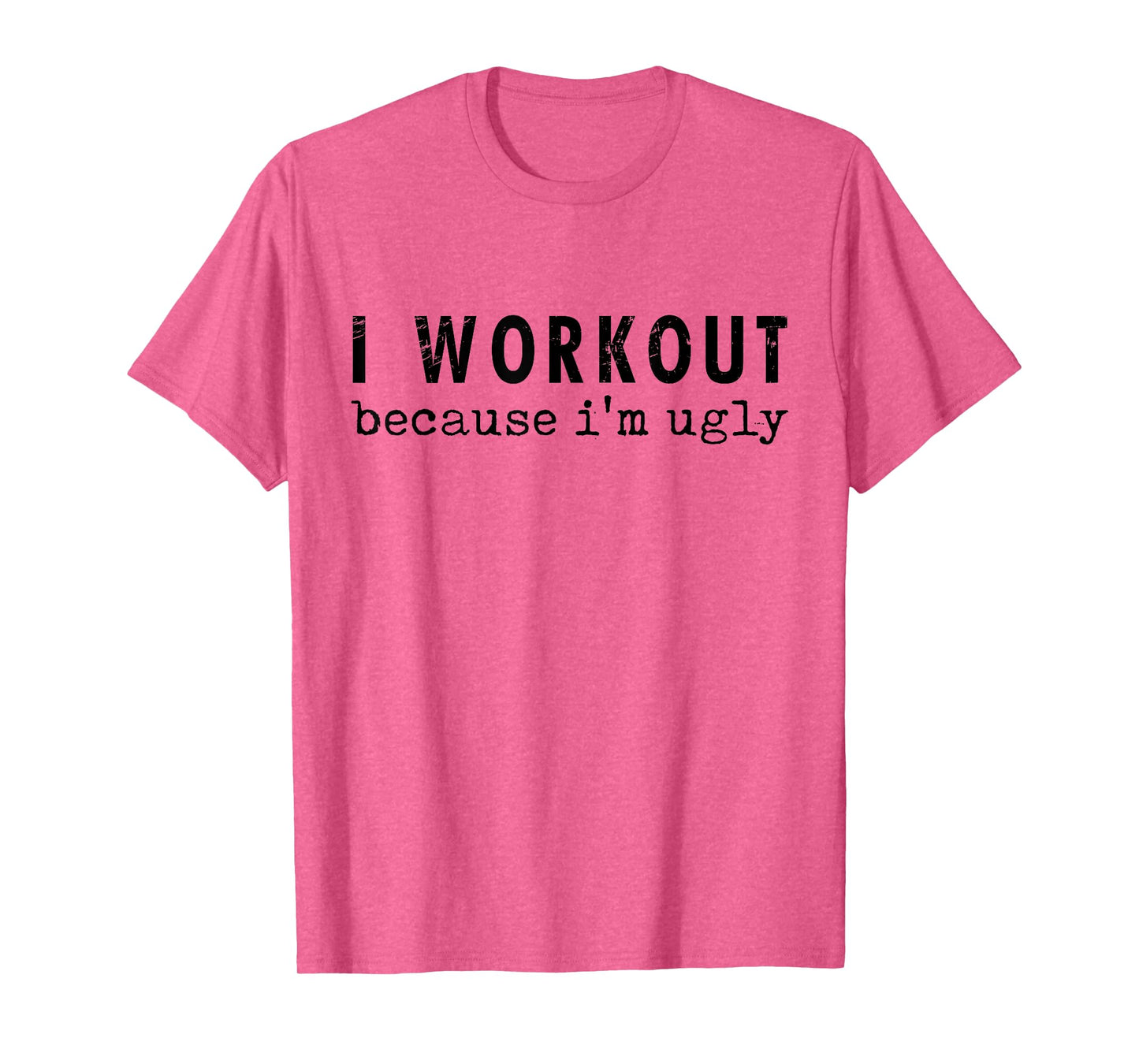 Funny Humor Tee Ideas for Men And Women I Workout Because I'm Ugly Unisex-Adults Grey Short Sleeve T-Shirt