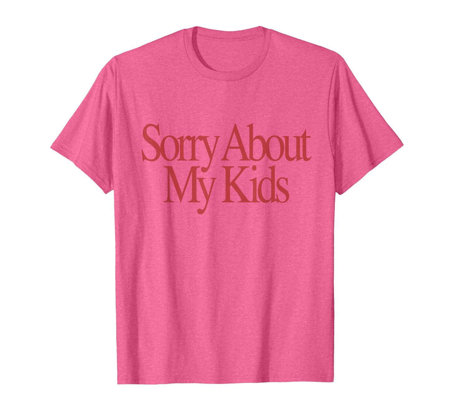 Sorry About My Kids Funny Parents Mom Saying T-Shirt