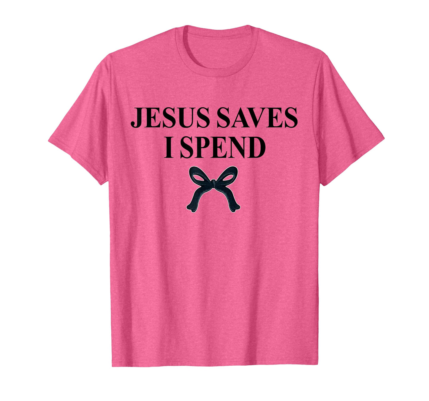 Jesus Saves I Spend Bow Saying Quote Christian Men Women T-Shirt