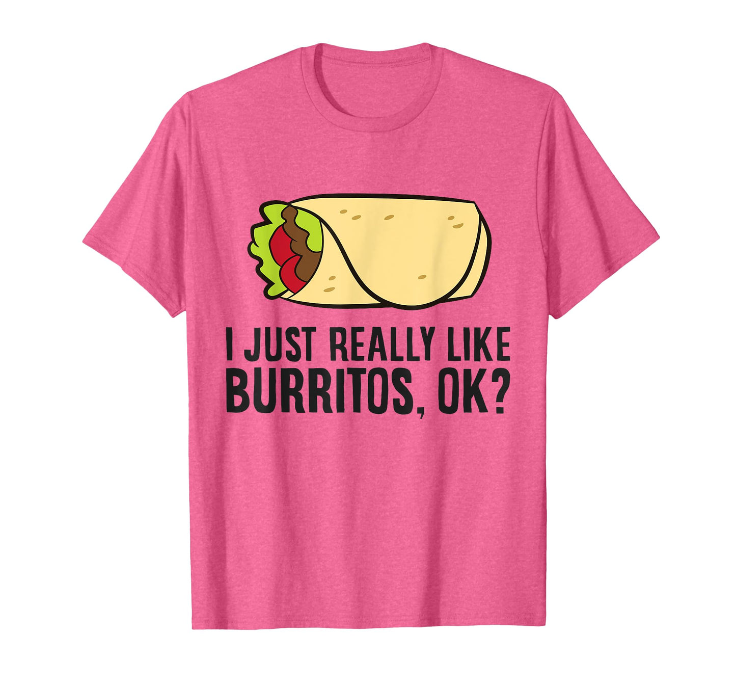 Burrito Lover I Just Really Like burritos T-Shirt