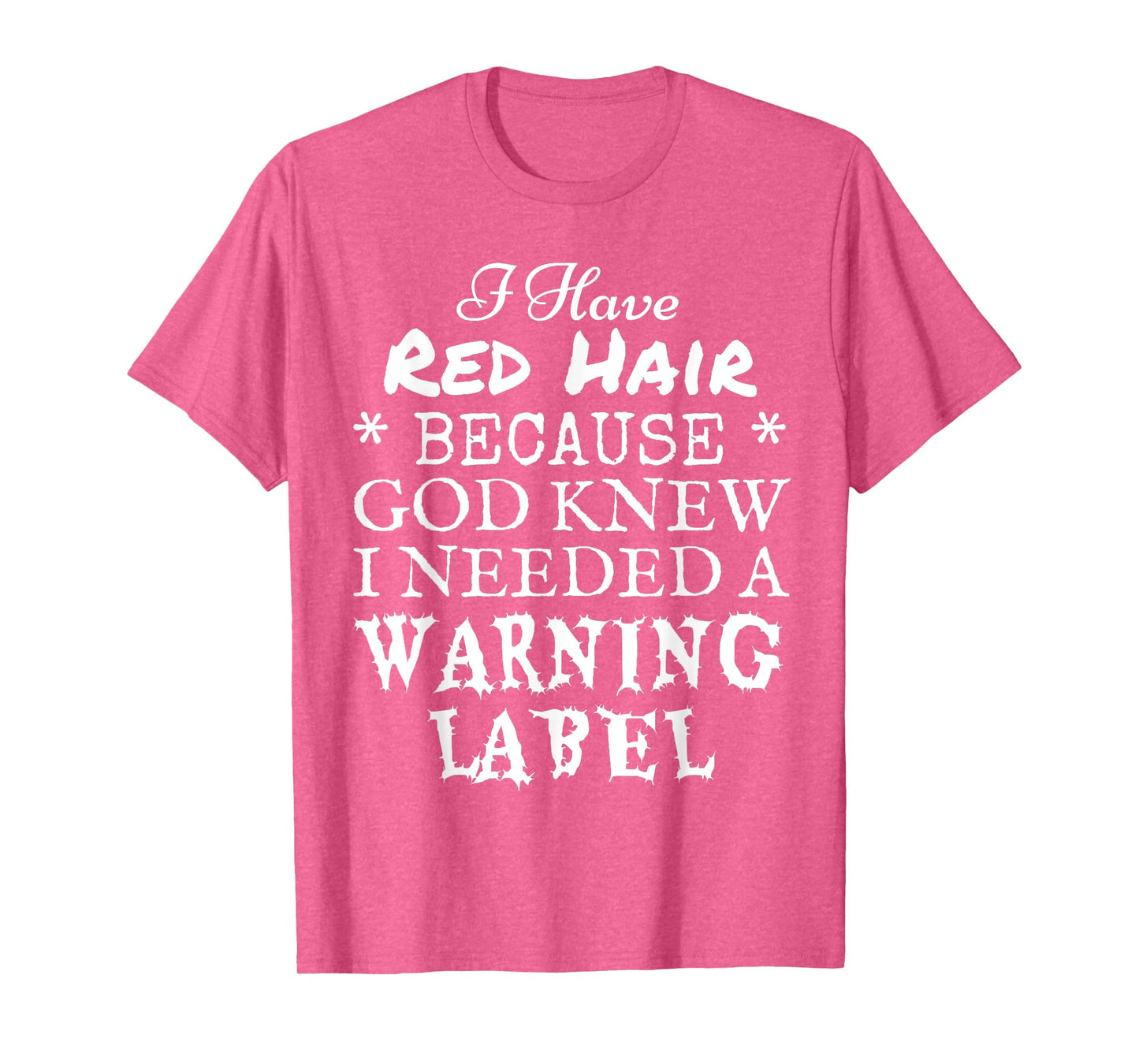 I Have Red Hair Because God Knew I Needed A Warning Label T-Shirt