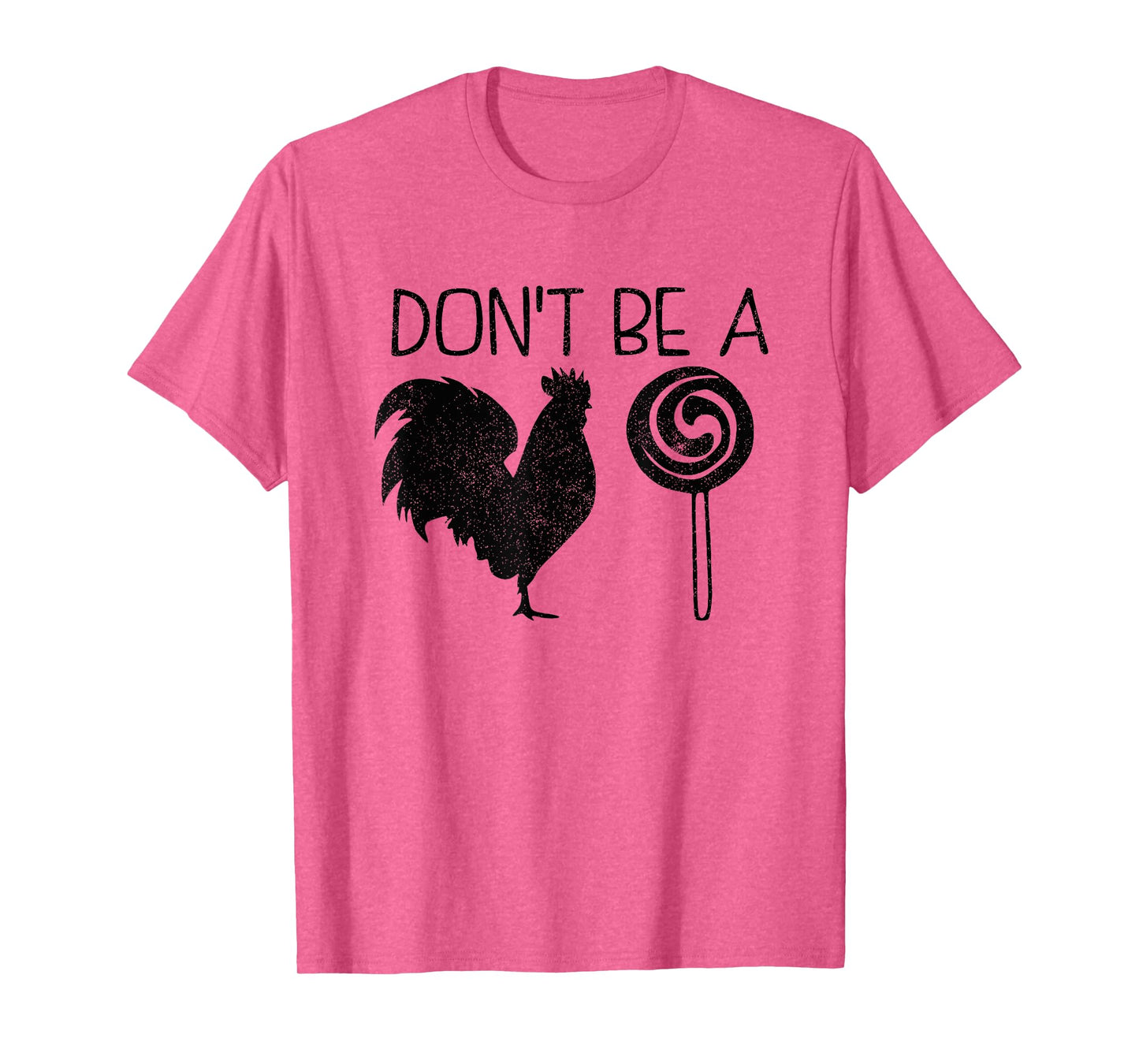 Don't Be A Cock Or A Sucker Cock Sucker Funny Gift T-Shirt