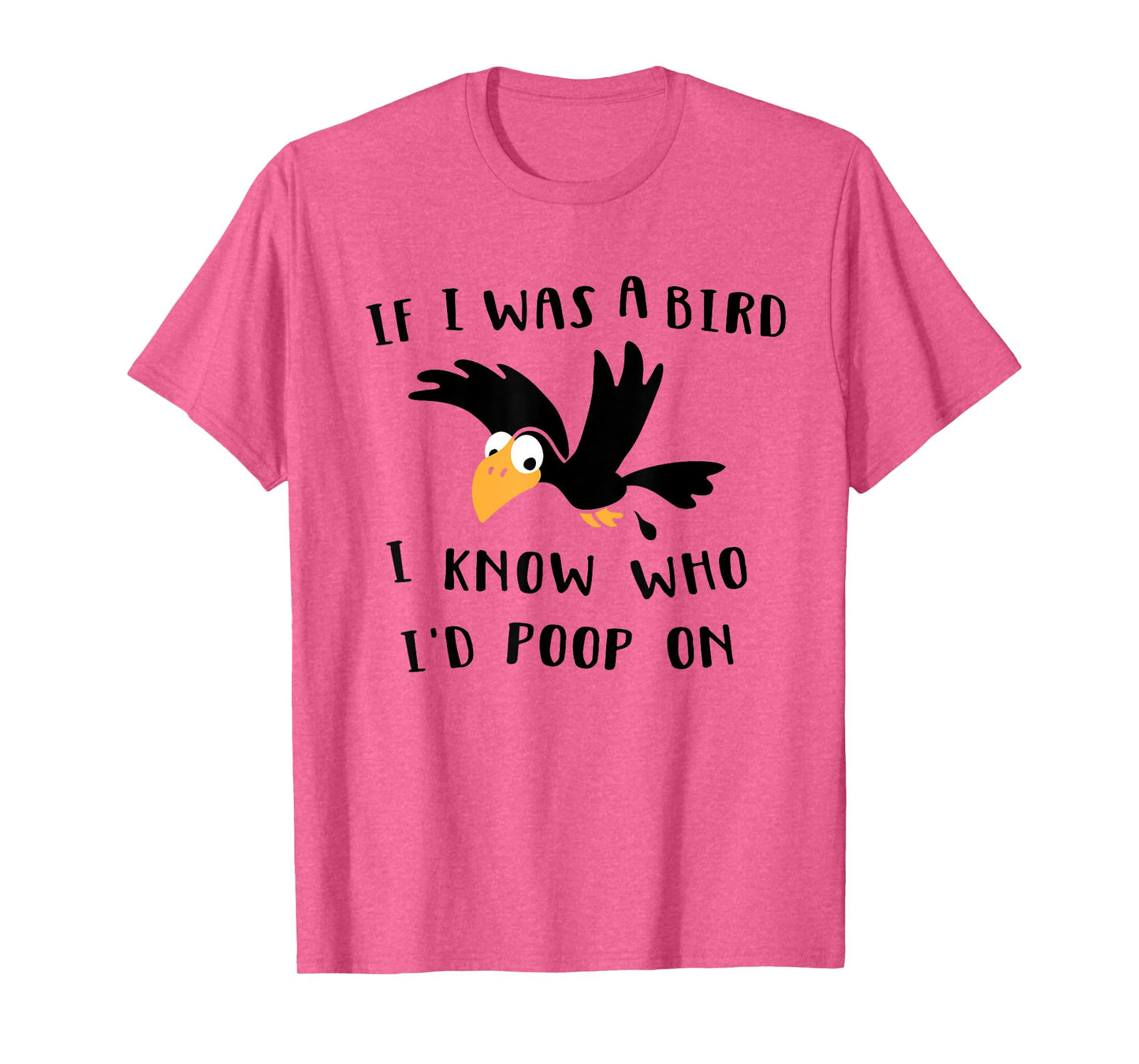 If I Was A Bird I Know Who I'd Poop On - Funny Bird T-Shirt T-Shirt
