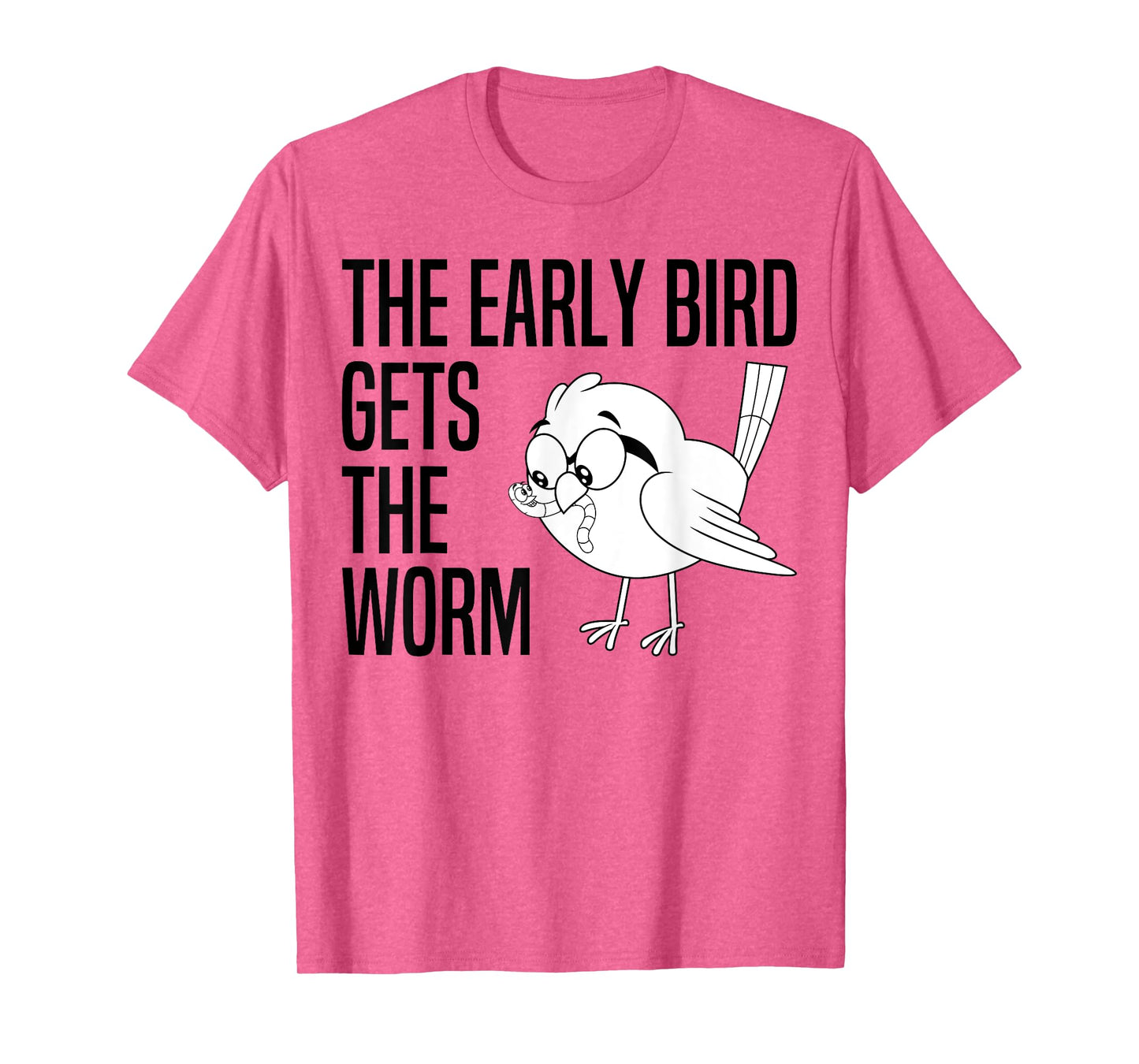 The Early Bird Gets The Worm - Early Bird Catches The Worm T-Shirt