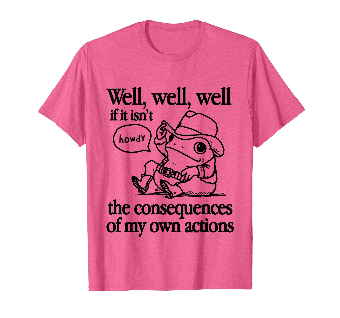 Well If It Isn't The Consequences Of My Own Actions Frog T-Shirt