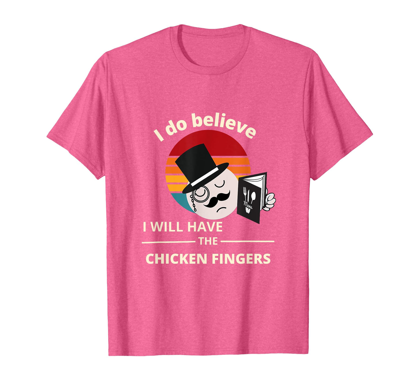 I do believe I will have the Chicken Fingers T-Shirt