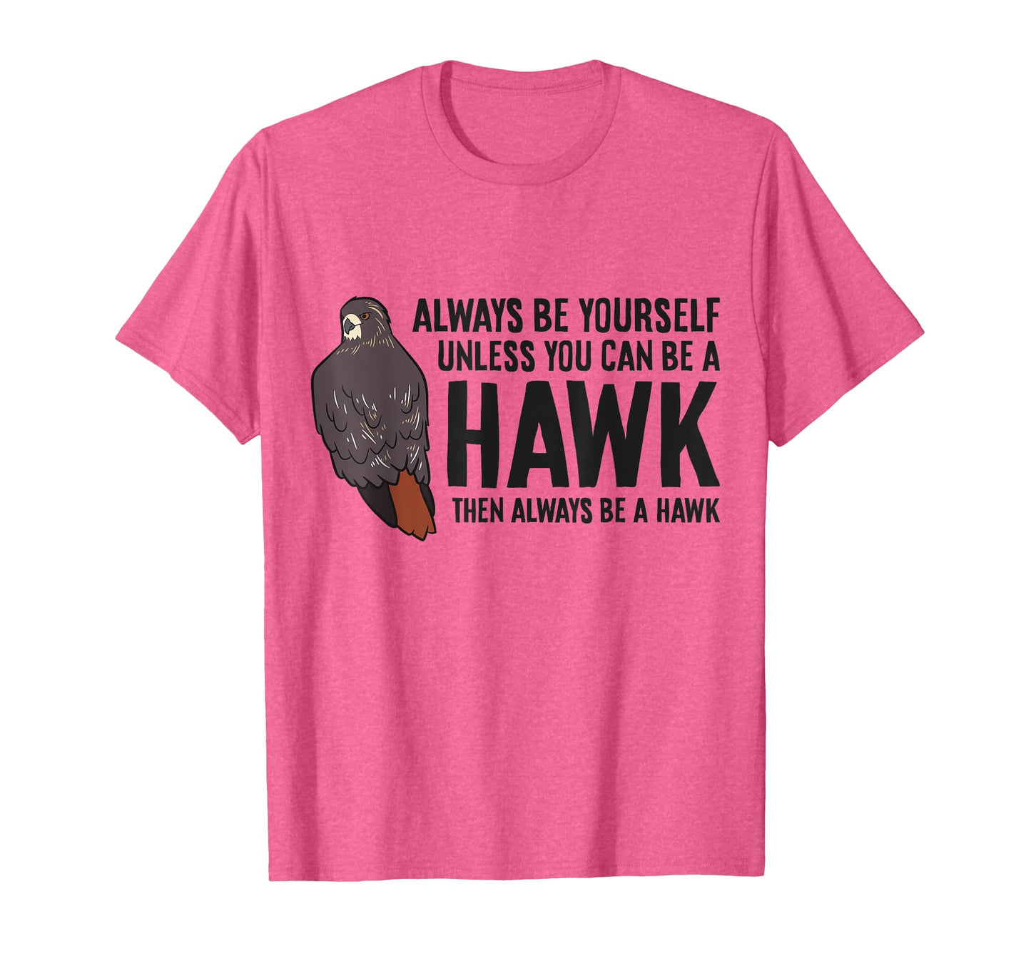 Always Be Yourself Unless You Can Be A Red Tailed Hawk T-Shirt