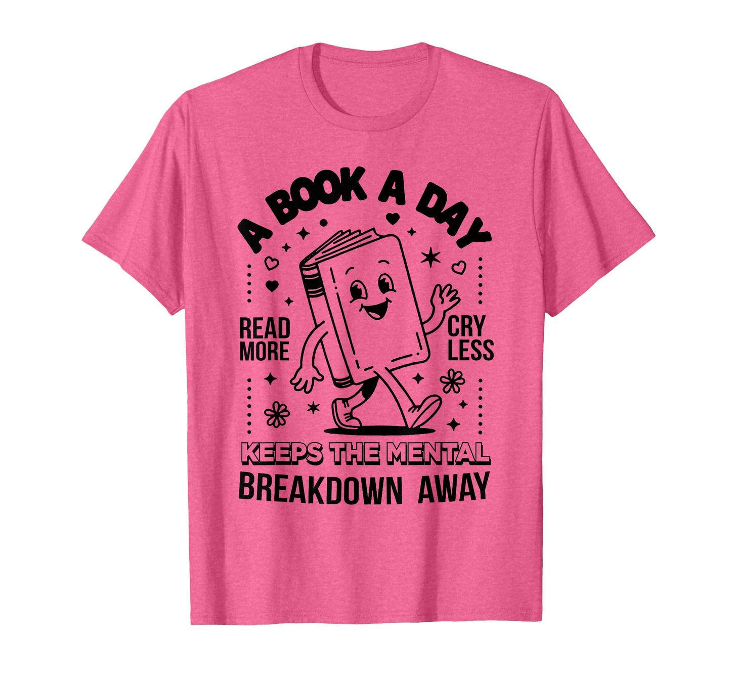 A Book A Day Read More Cry Less Keeps The Mental Breakdown T-Shirt