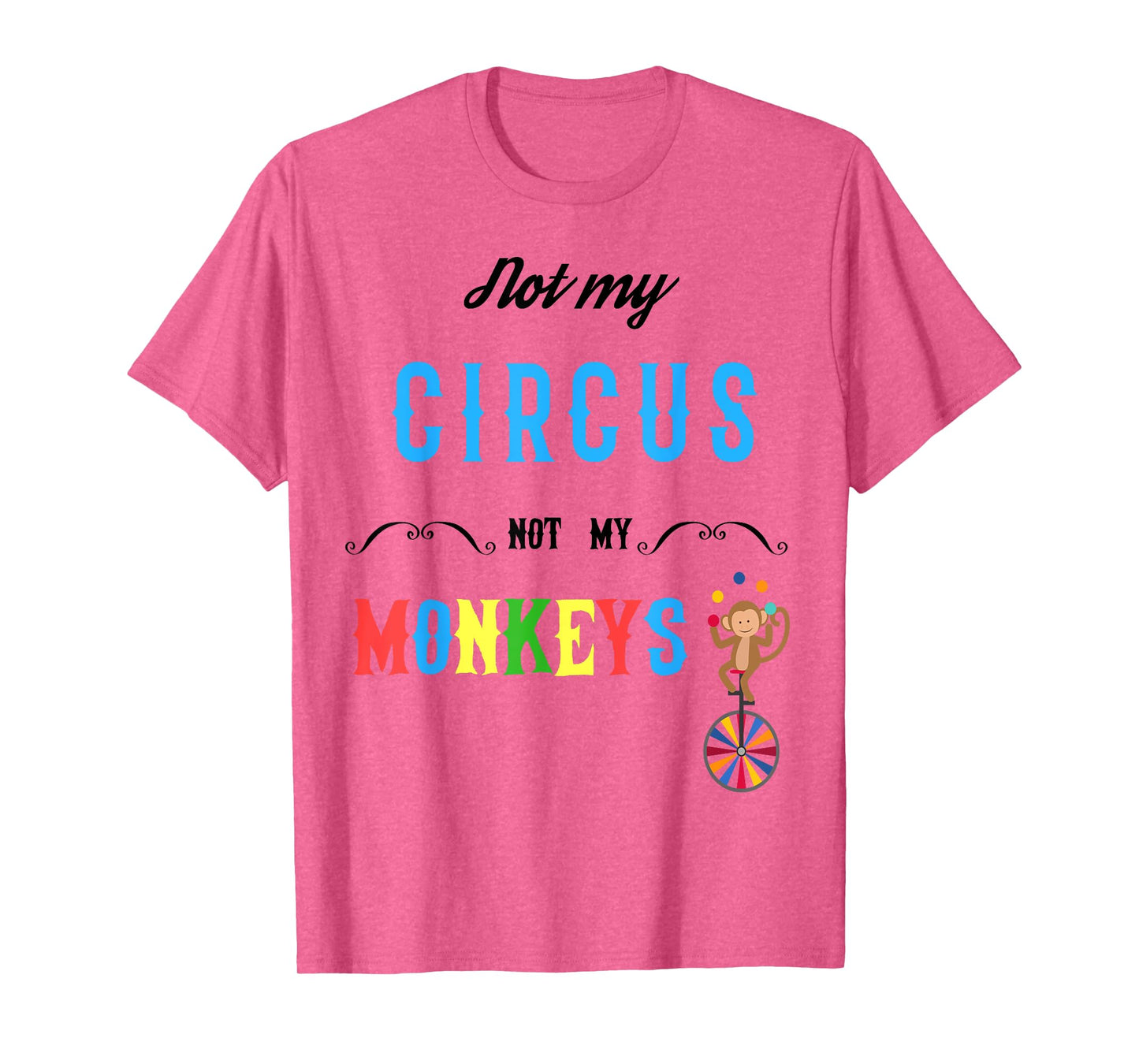 Not My Circus Not My Monkeys Shirt Funny Tee for Men Women T-Shirt