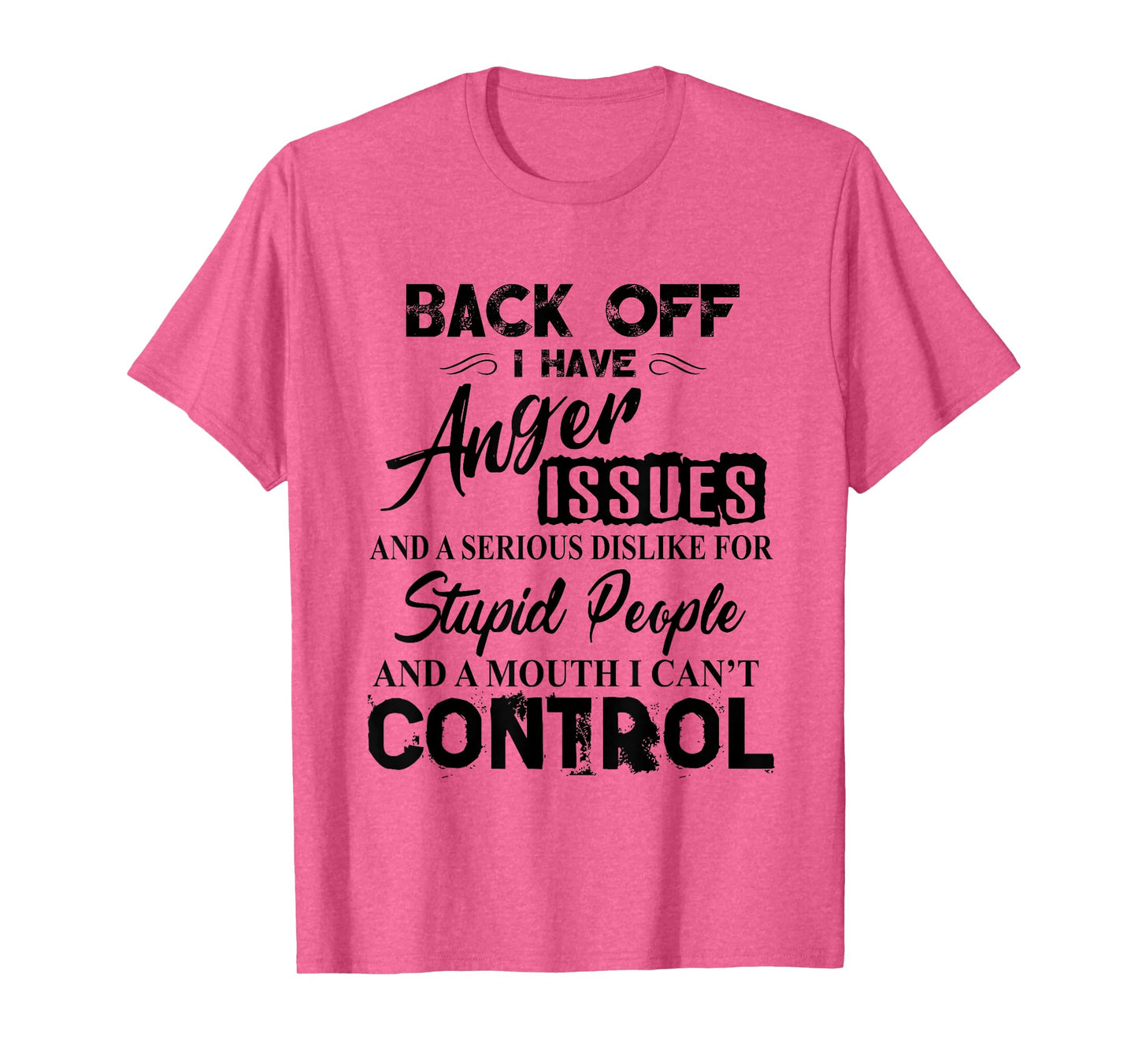 Back Off I Have Anger Issues Serious Dislike Stupid People T-Shirt