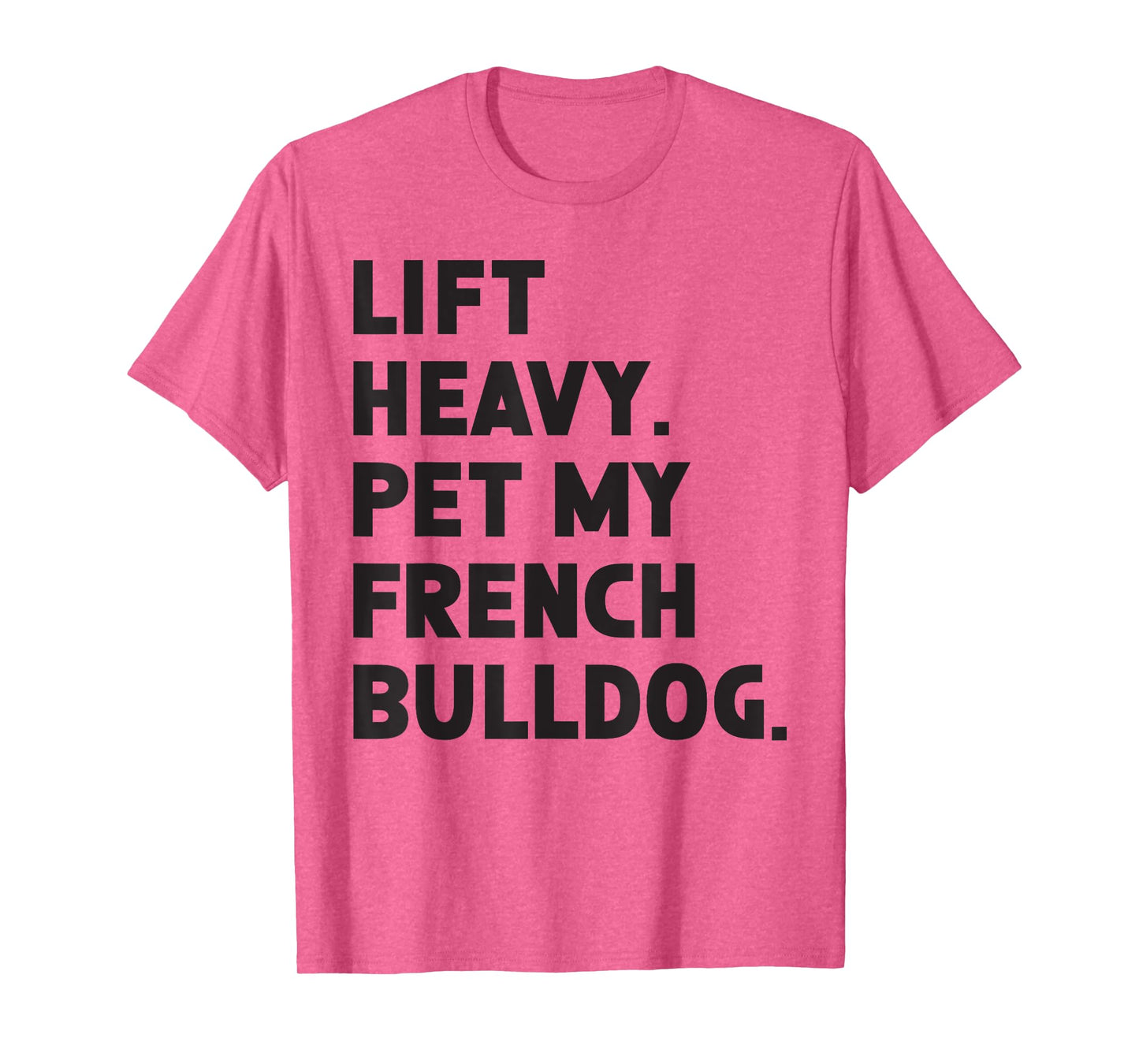 Fitness Workout - Lift Heavy Pet Dog French Bulldog T-Shirt for Men Women