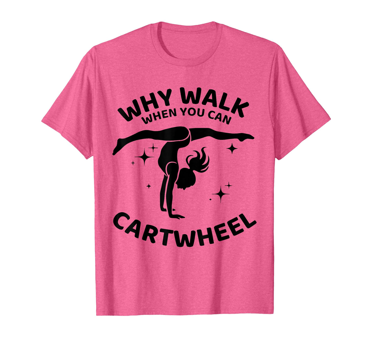 Why Walk When You Can Cartwheel Gymnastics Yoga Fitness Mom T-Shirt