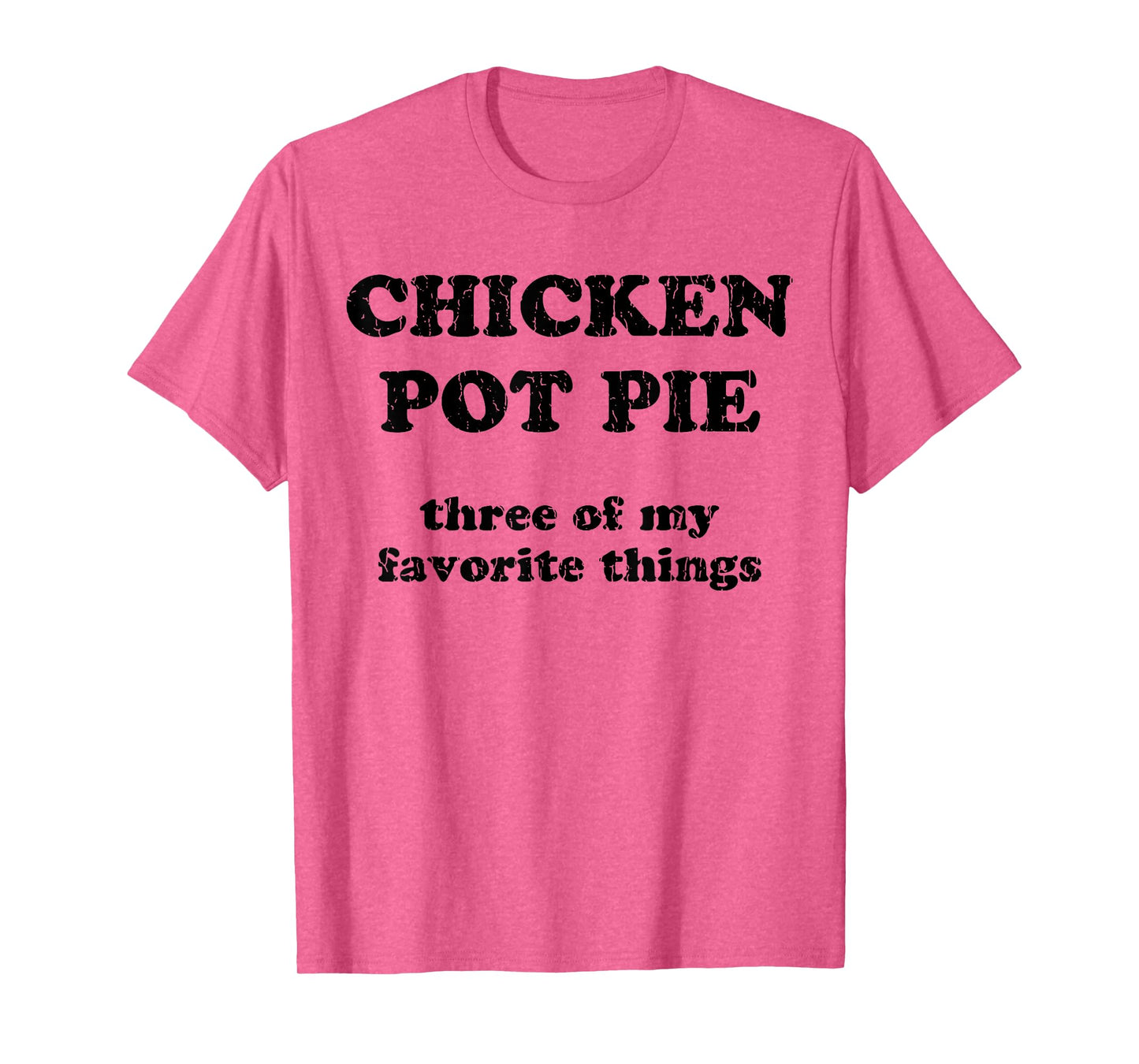 Chicken Pot Pie Three Of My Favorite Things T-Shirt