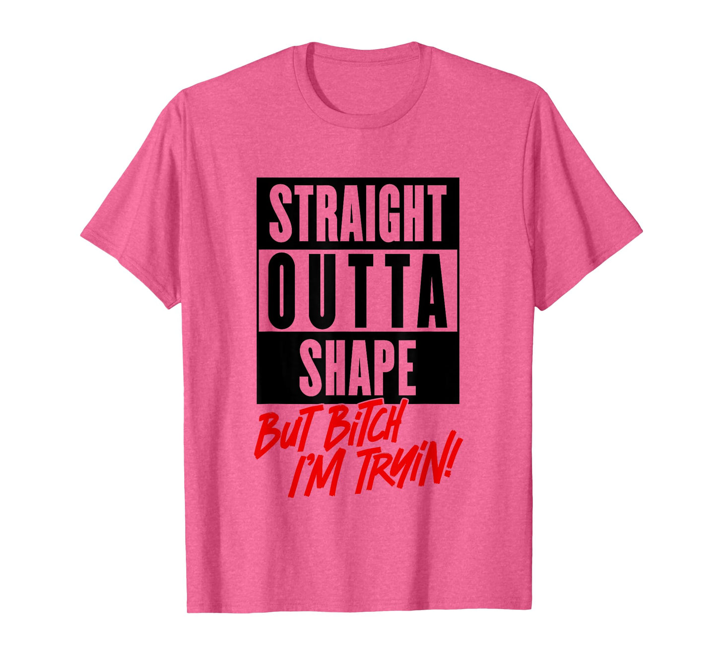 Straight Outta Shape But Bitch Im Trying Funny Woman Workout T-Shirt