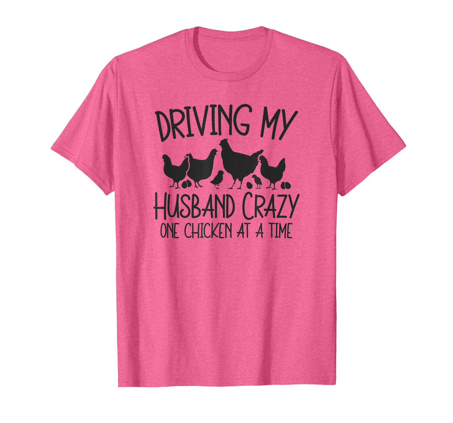 Driving My Husband Crazy One Chicken At A Time T-Shirt