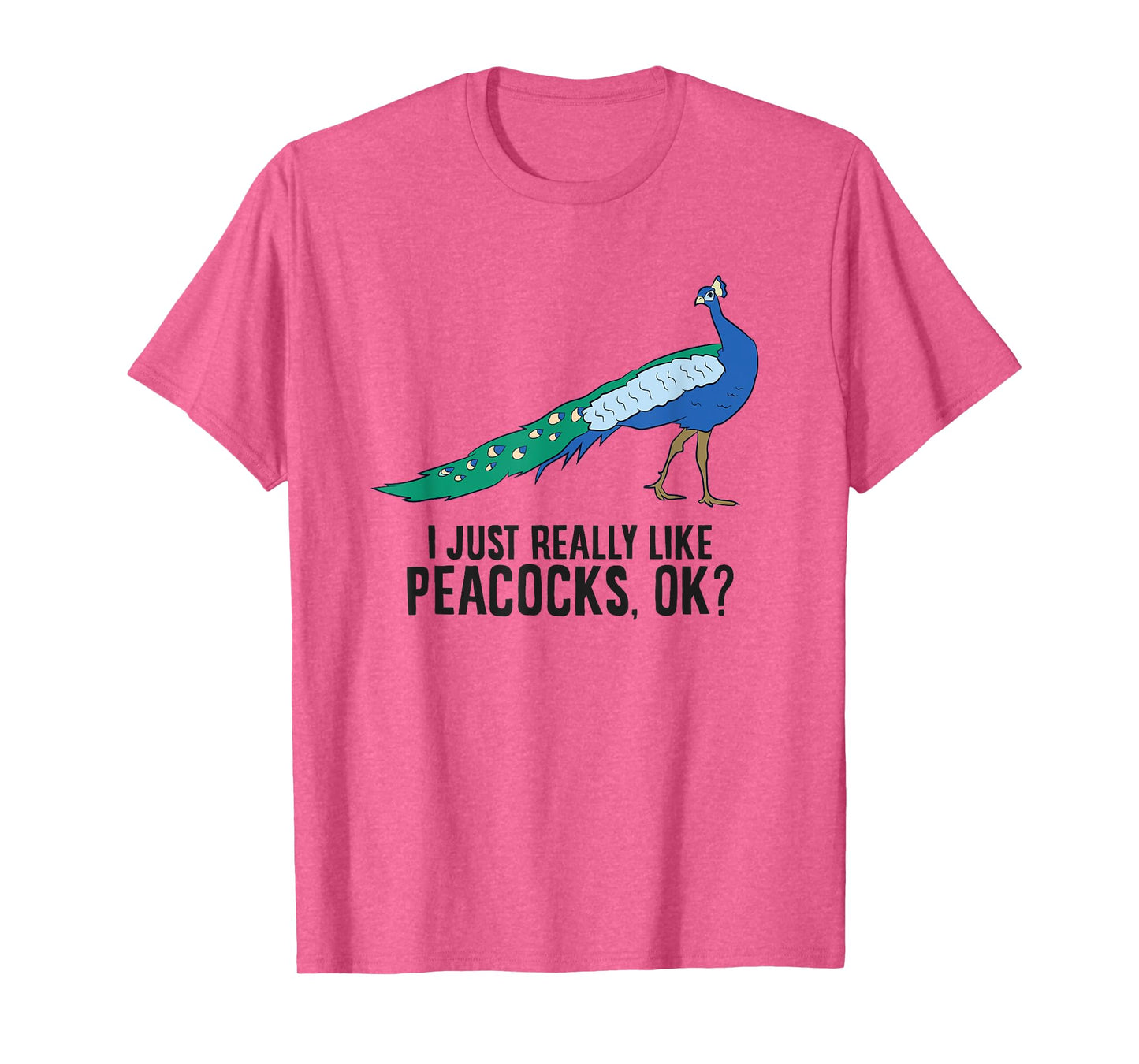 I Just Really Like Peacocks Okay Funny Peacock T-Shirt