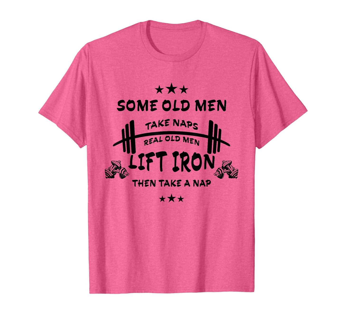 Some Old Men Take Naps Real Old Men Lift Iron Then Take Nap T-Shirt