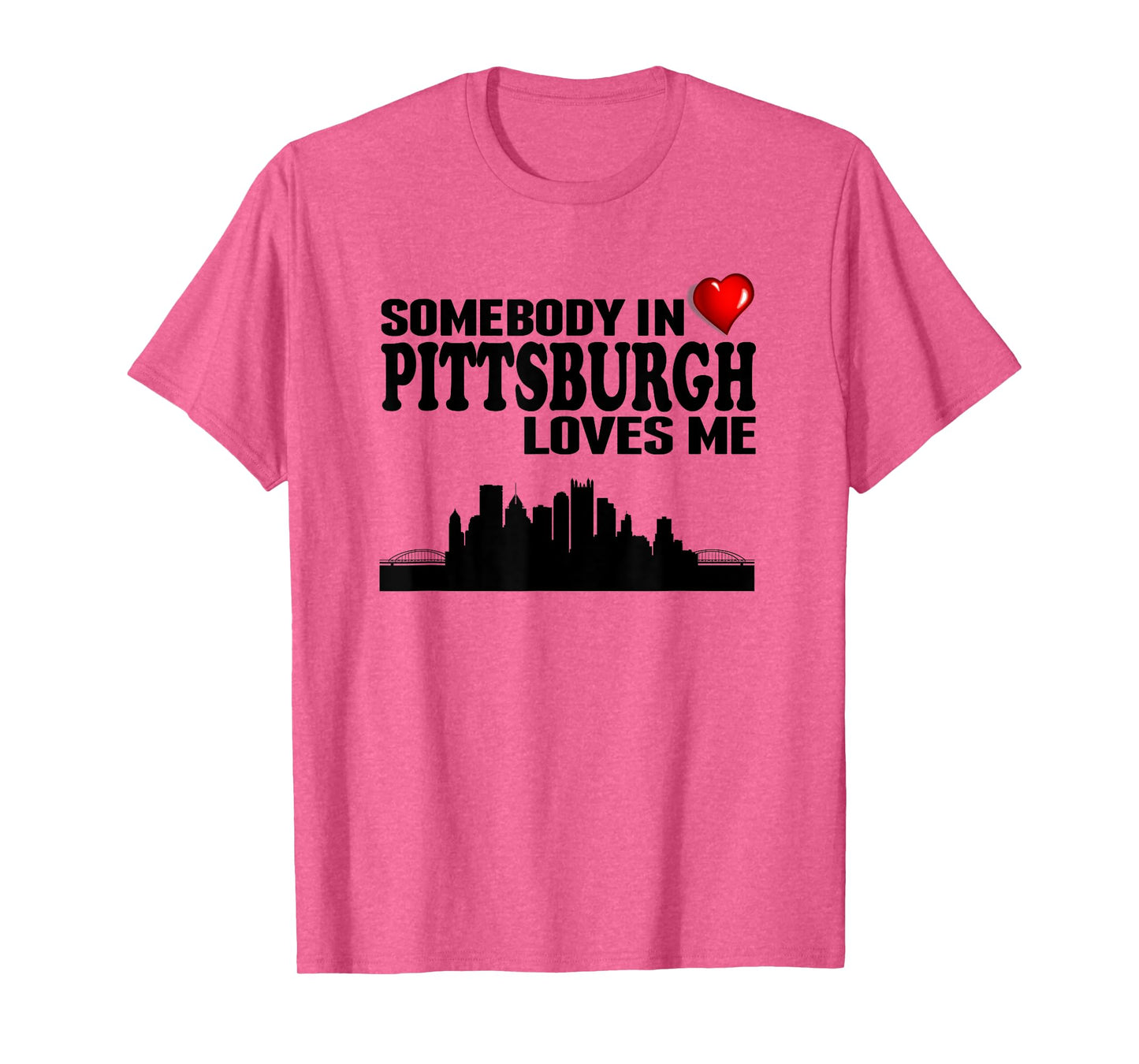 Somebody In Pittsburgh Loves Me T-Shirt