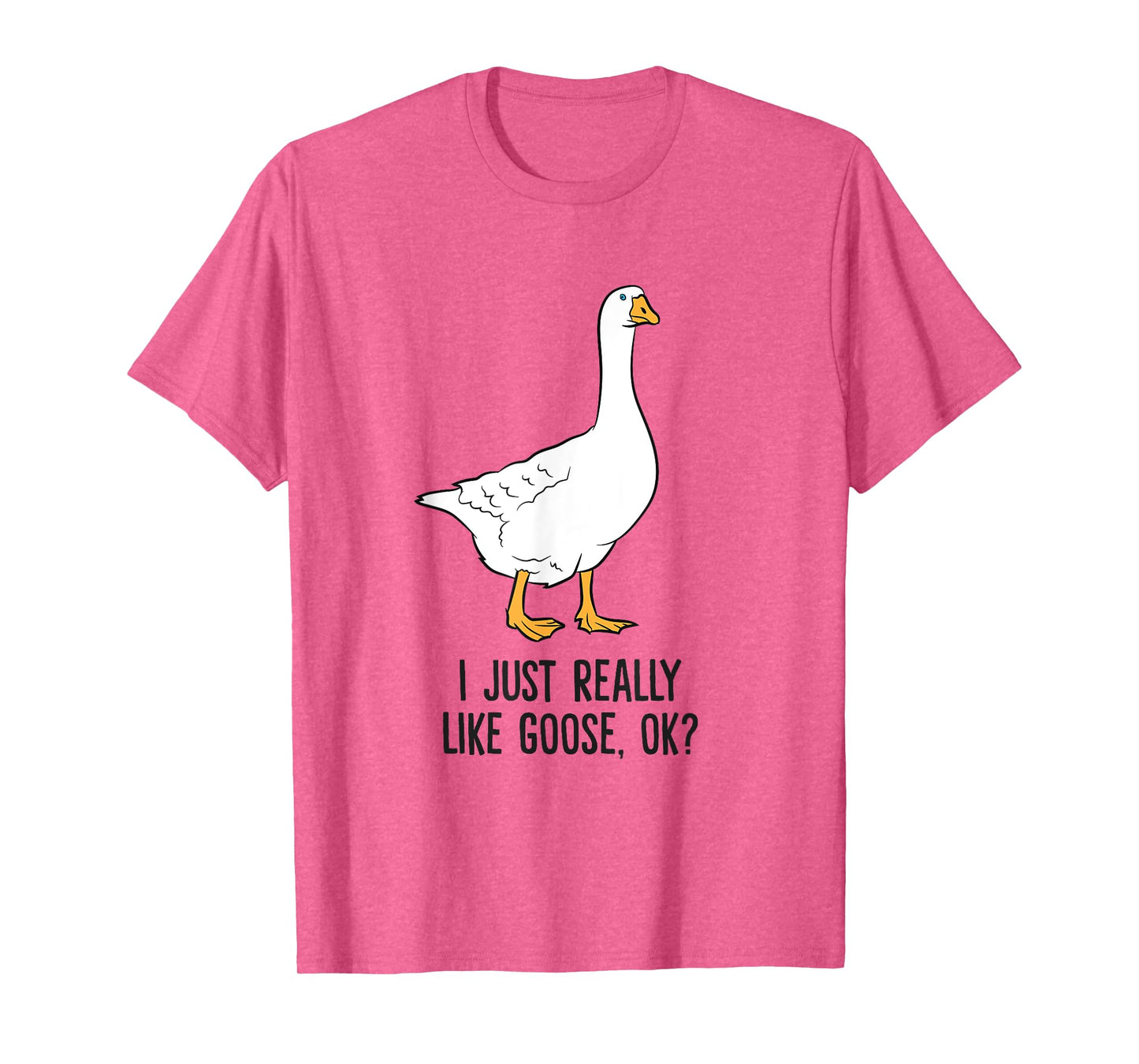 I Just Really Like Goose, Ok? Cute Goose Birds T-Shirt