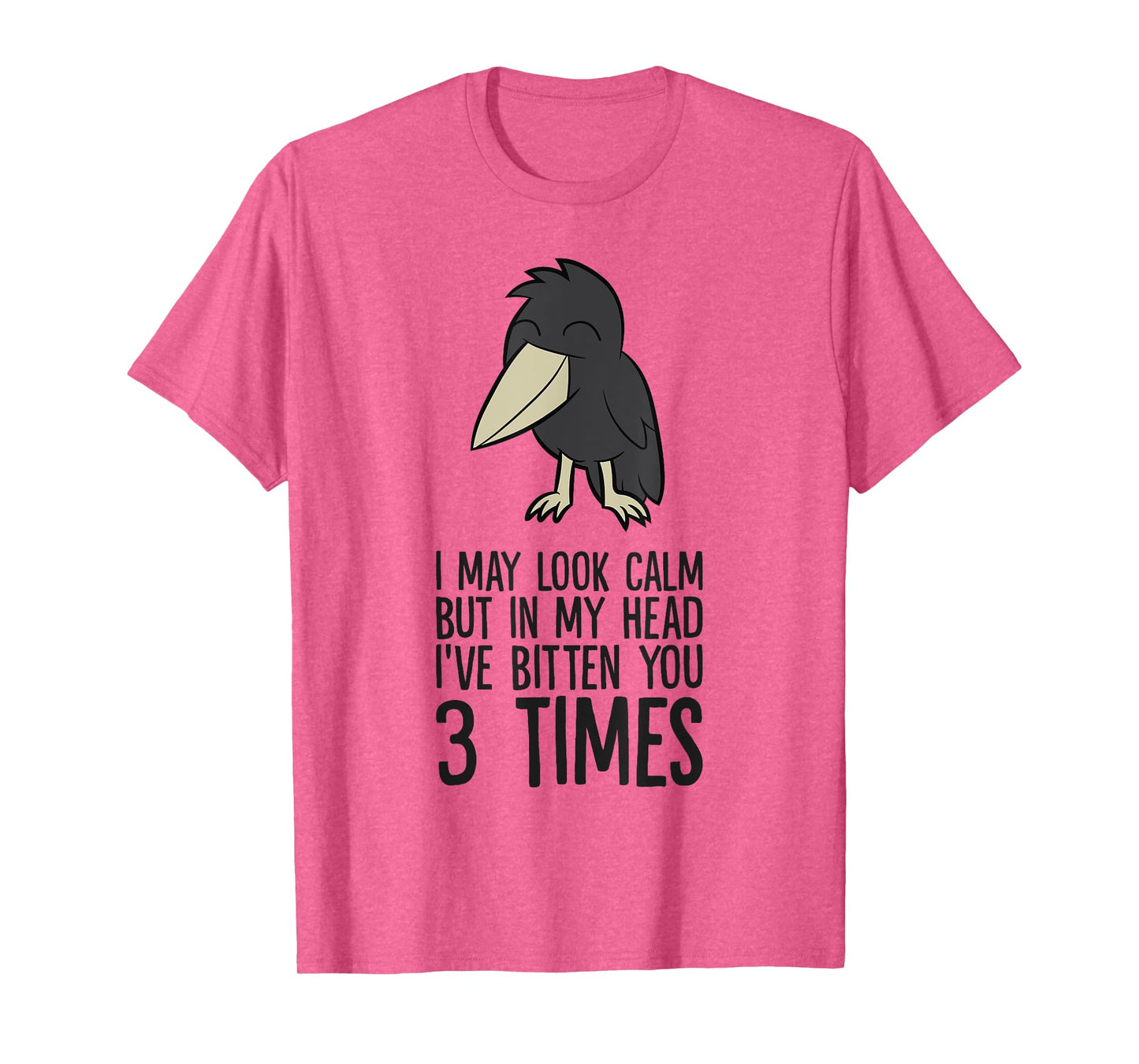 I May Look Calm But In My Head I've Bitten You 3 Times T-Shirt
