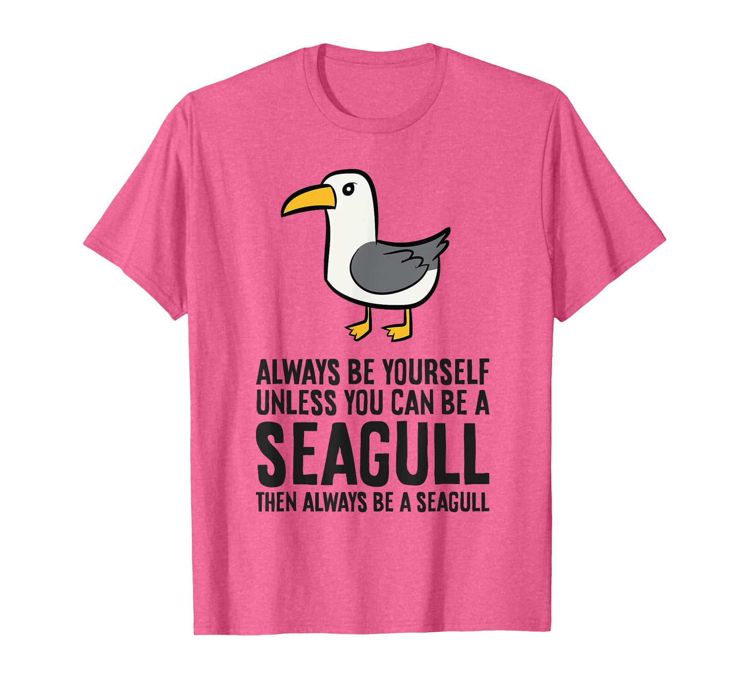 Always Be Yourself Unless You Can Be A Seagull T-Shirt