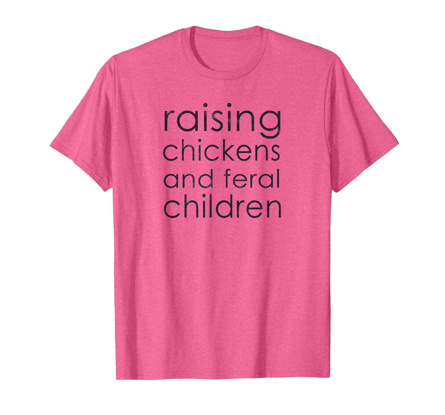 Raising Chickens and Feral Children - Funny Mom, Dad, Farmer T-Shirt