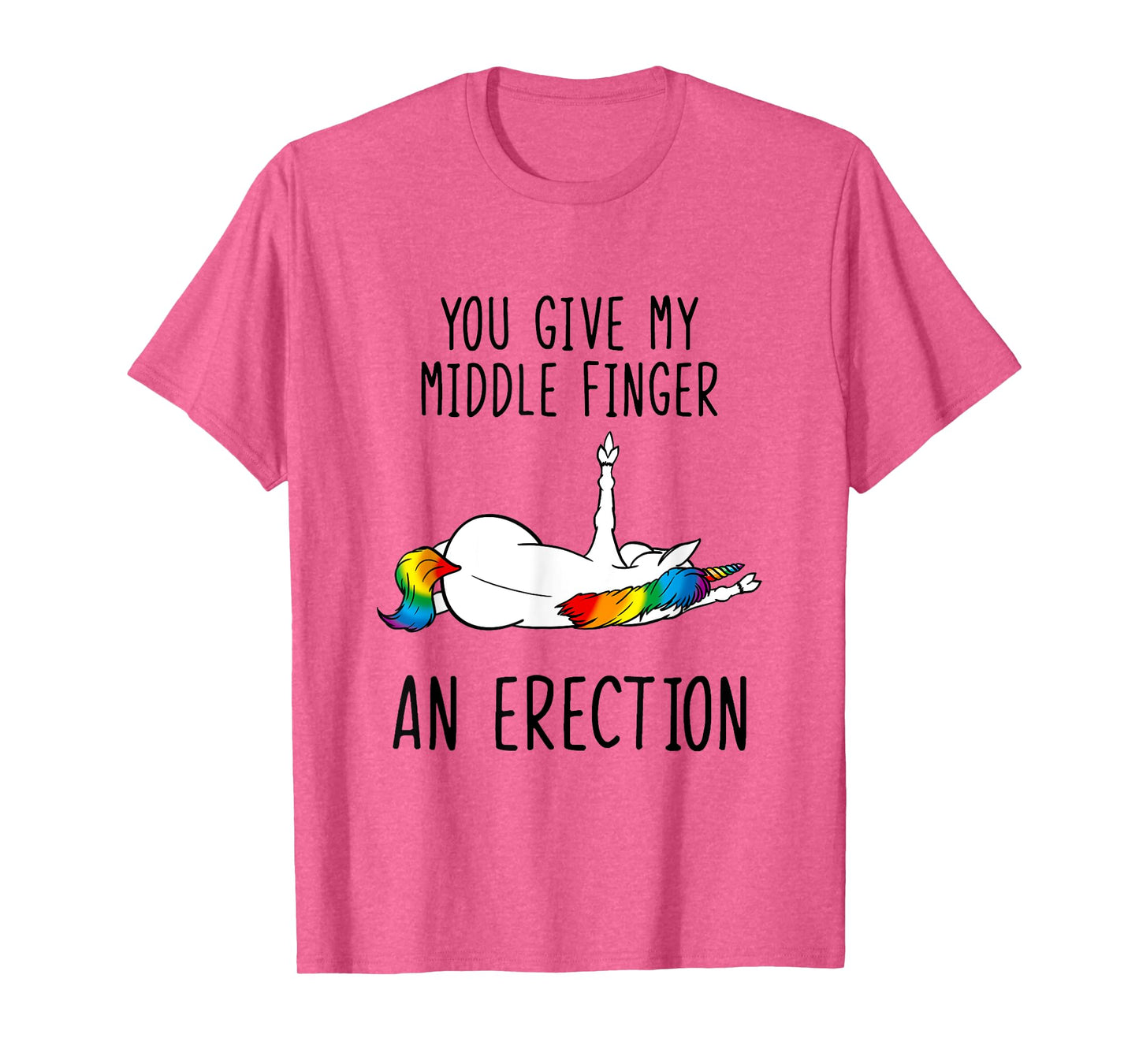 Unicorn You Give My Middle Finger An Erection T-Shirt