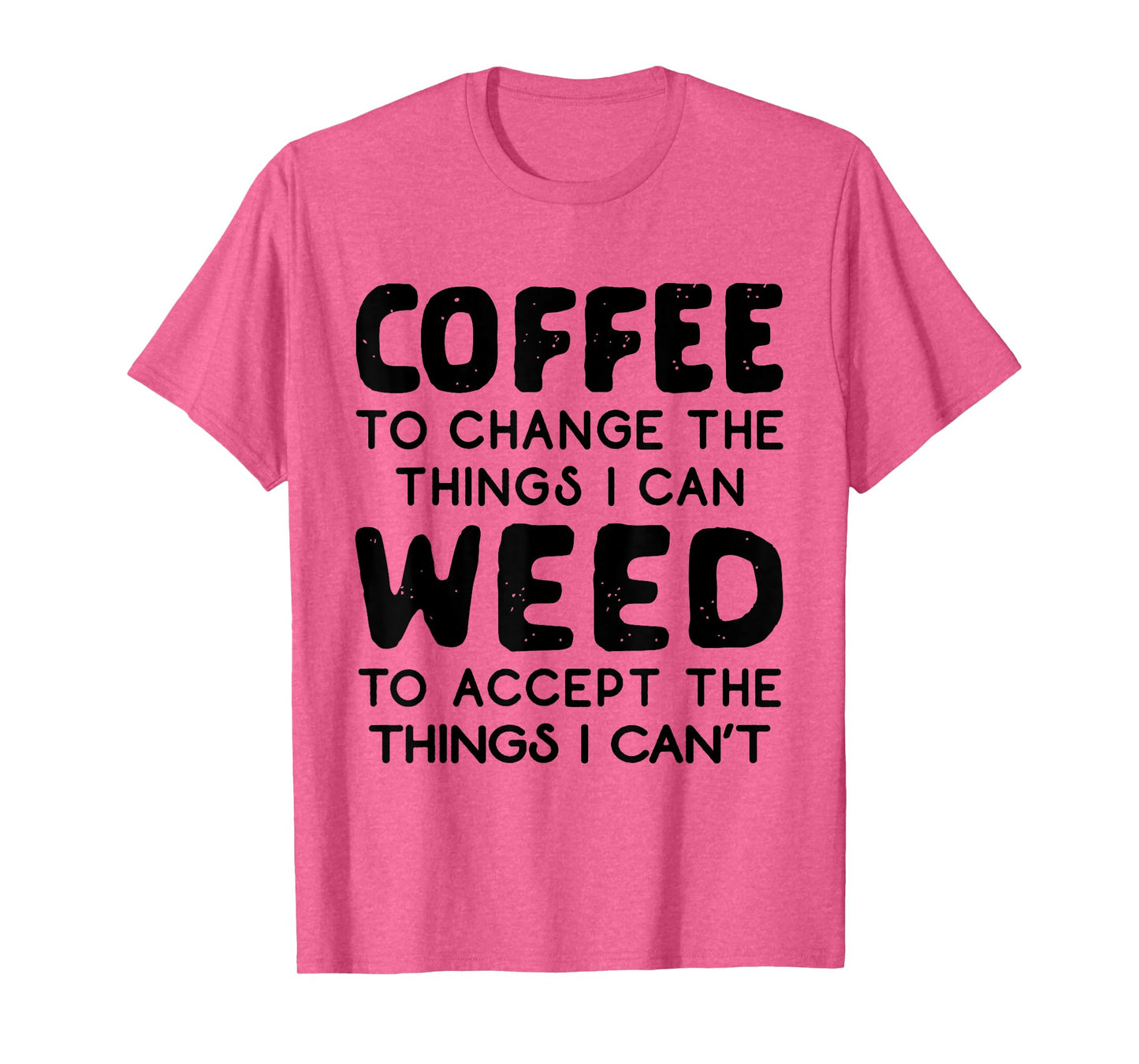 Coffee To Change The Things I Can Weed To Accept The Things T-Shirt