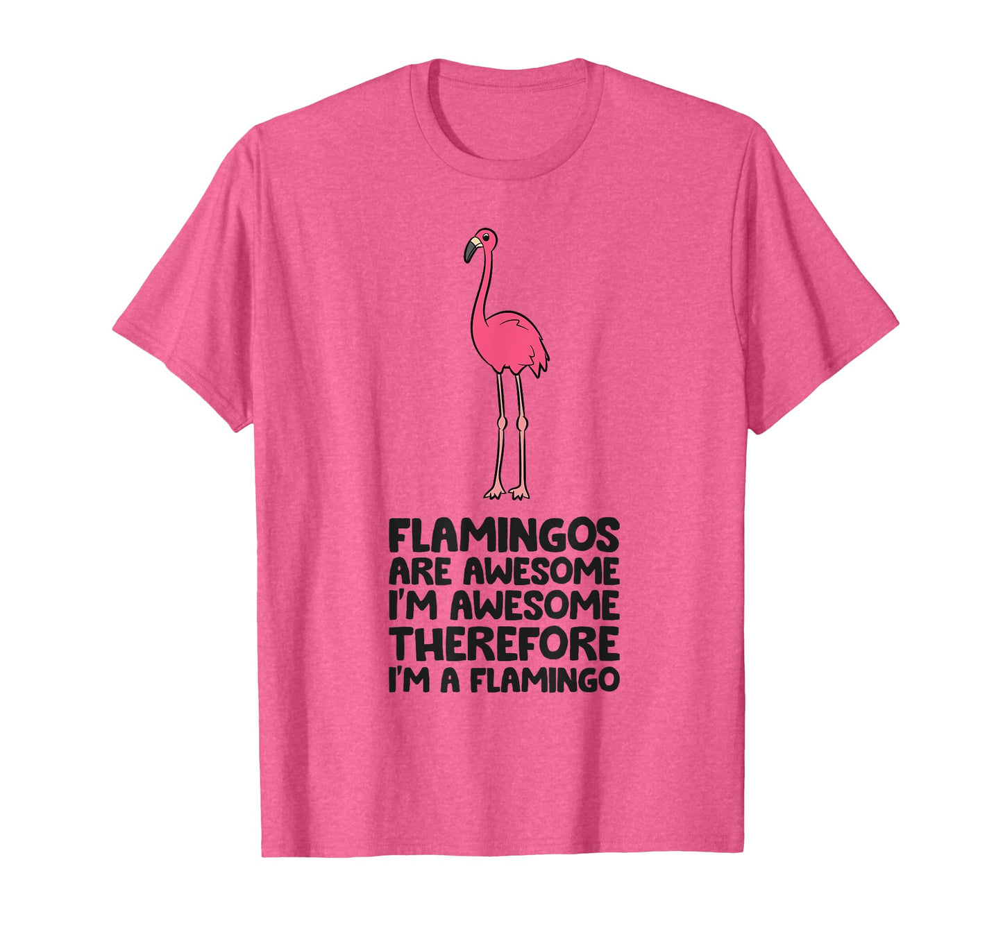 Flamingos Are Awesome I'm Awesome Therefore I'm A Flamingo T-Shirt
