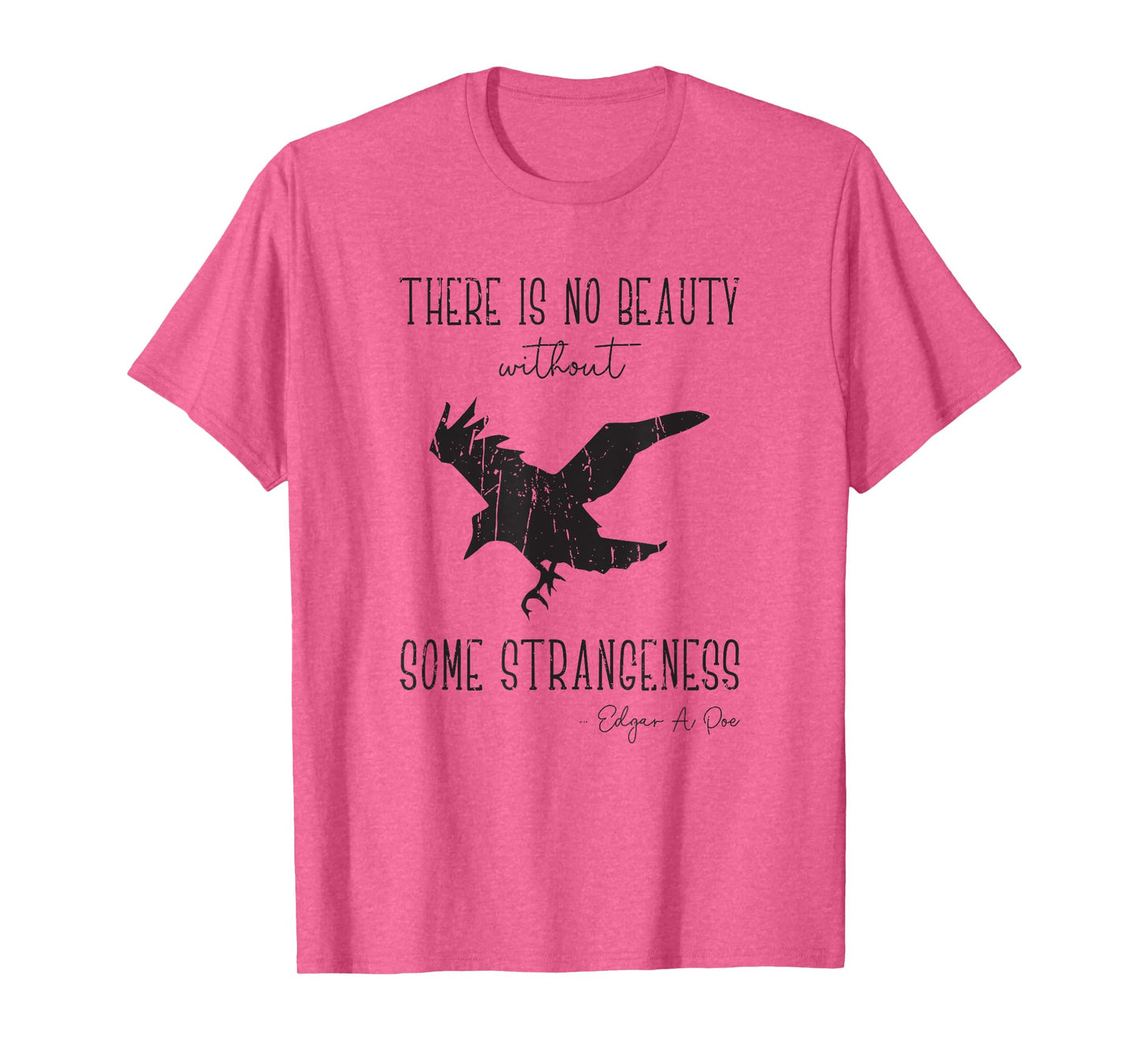 There is no beauty without some strangeness Edgar A Poe - T-Shirt