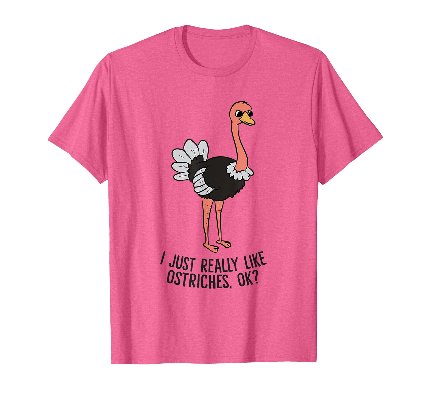 Funny Ostrich I Just Really Like Ostrich Ok Funny Ostrich T-Shirt