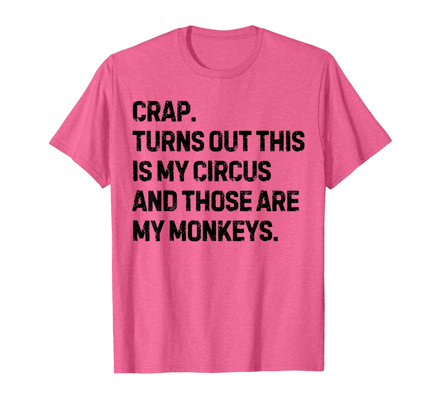 Funny Saying Crap Turns Out This Is My Circus Women Men Joke T-Shirt