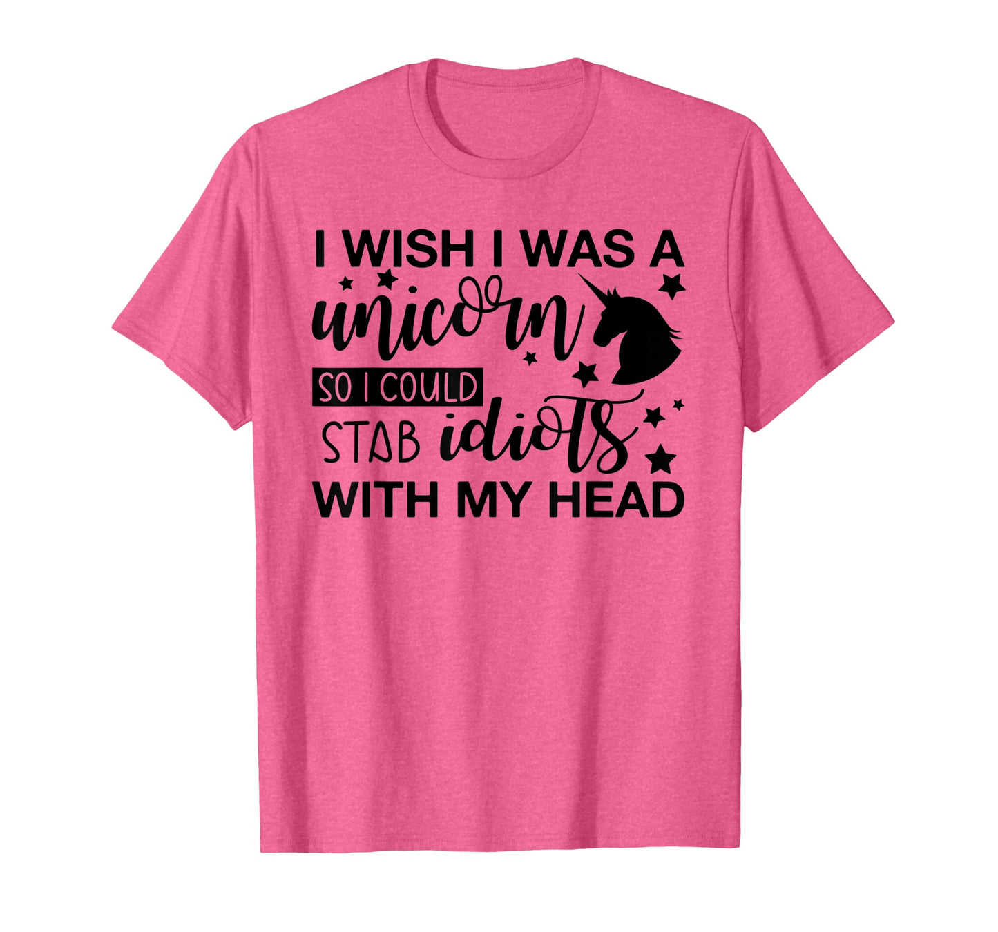 I Wish I Was A Unicorn So I Could Stab Idiots T-Shirt