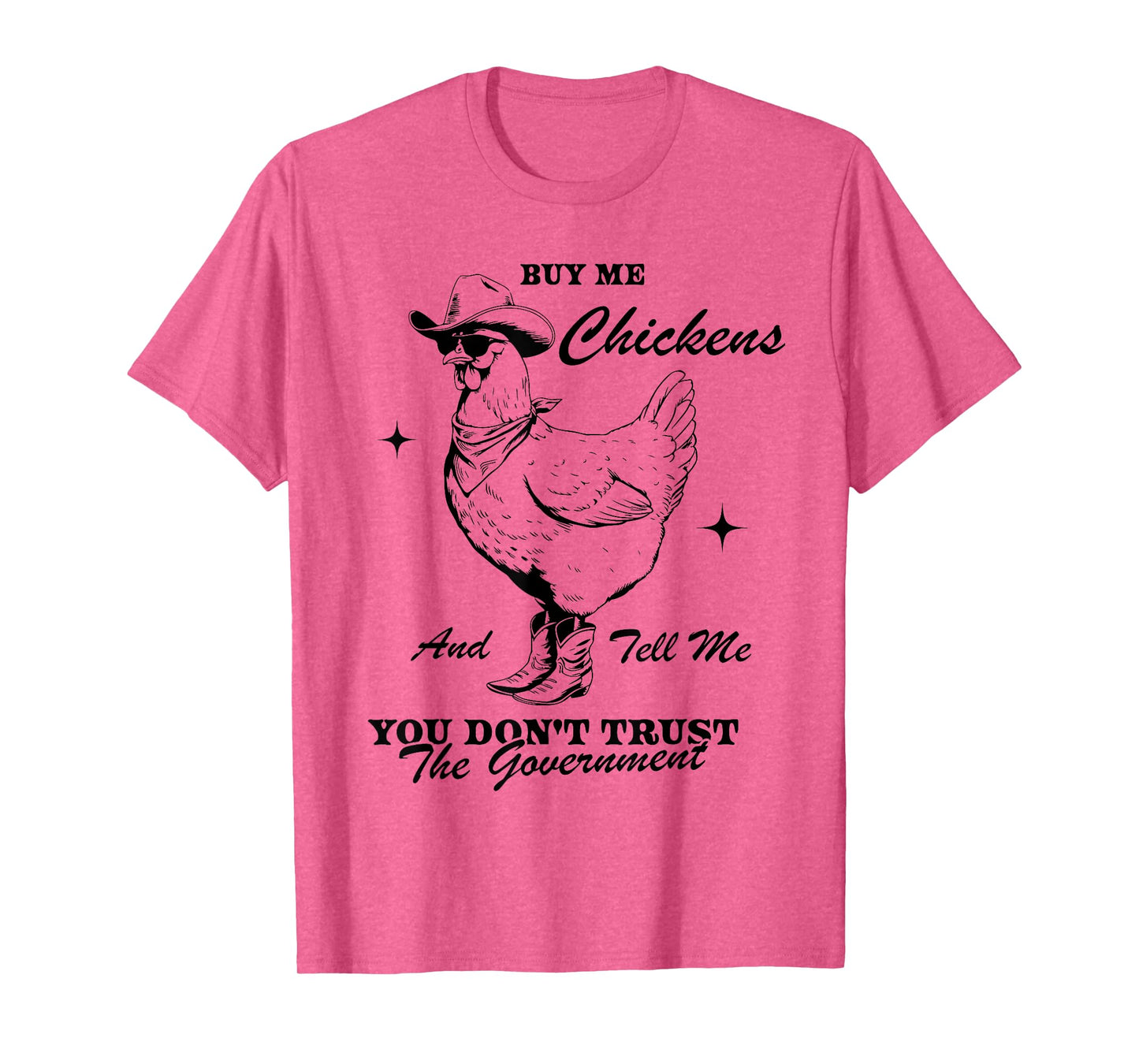 Buy Me Chickens And Tell Me You Don't Trust The Government T-Shirt