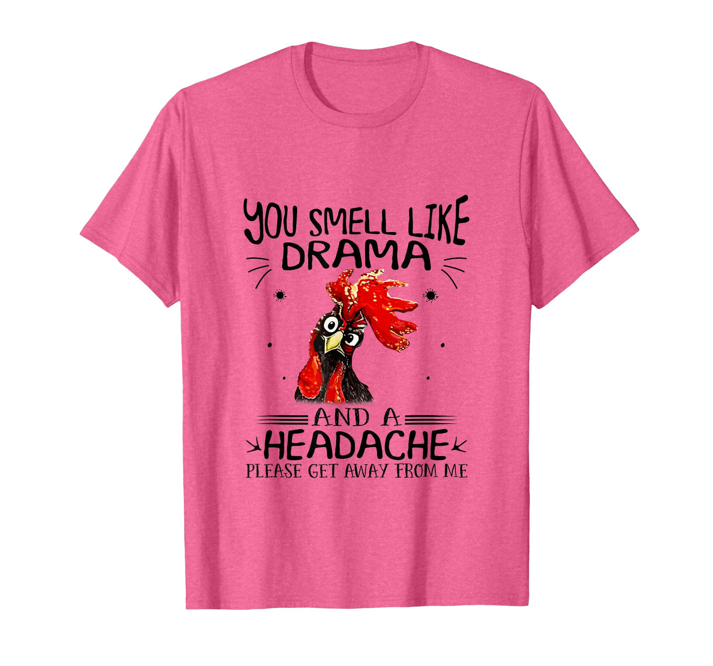 You Smell Like A Drama And A Headache Chicken T-Shirt