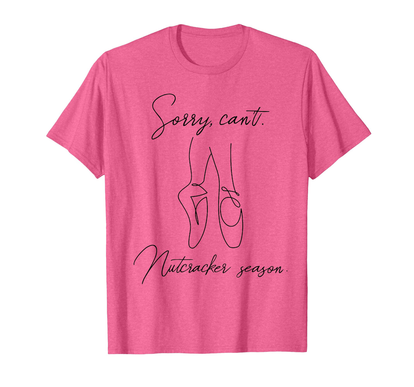 Sorry Can't Nutcracker Season Christmas Ballet Girls Women T-Shirt