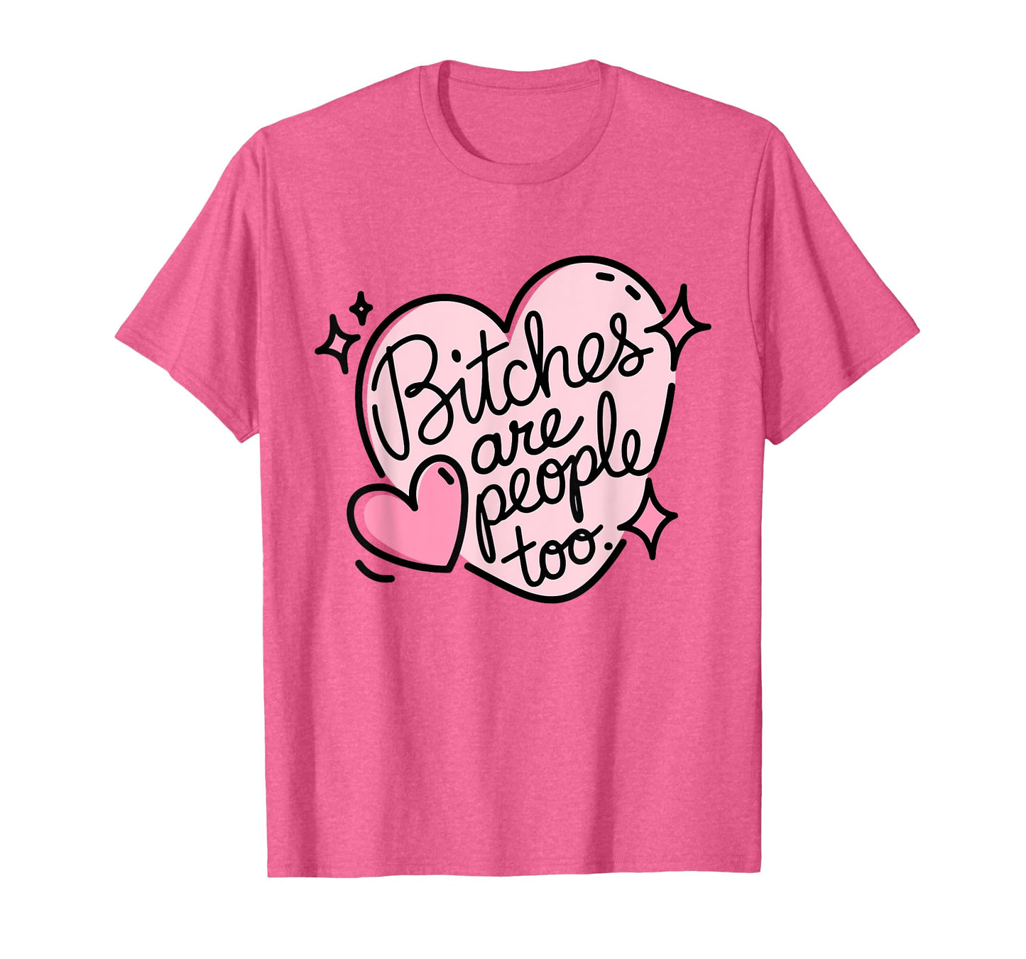 Bitches Are People Too Cute Pink Heart Design Funny Woman's T-Shirt