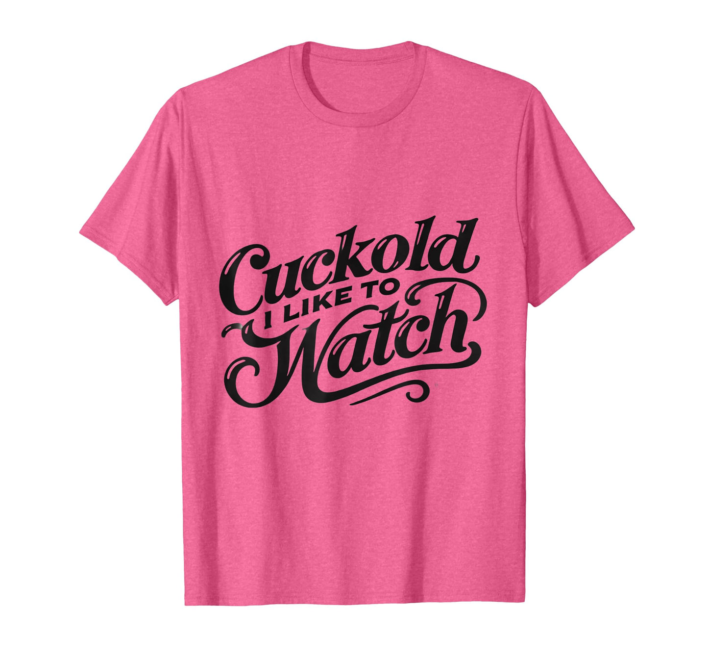 Cuckold I Like to Watch | Naughty Adult Humor Funny Adult T-Shirt