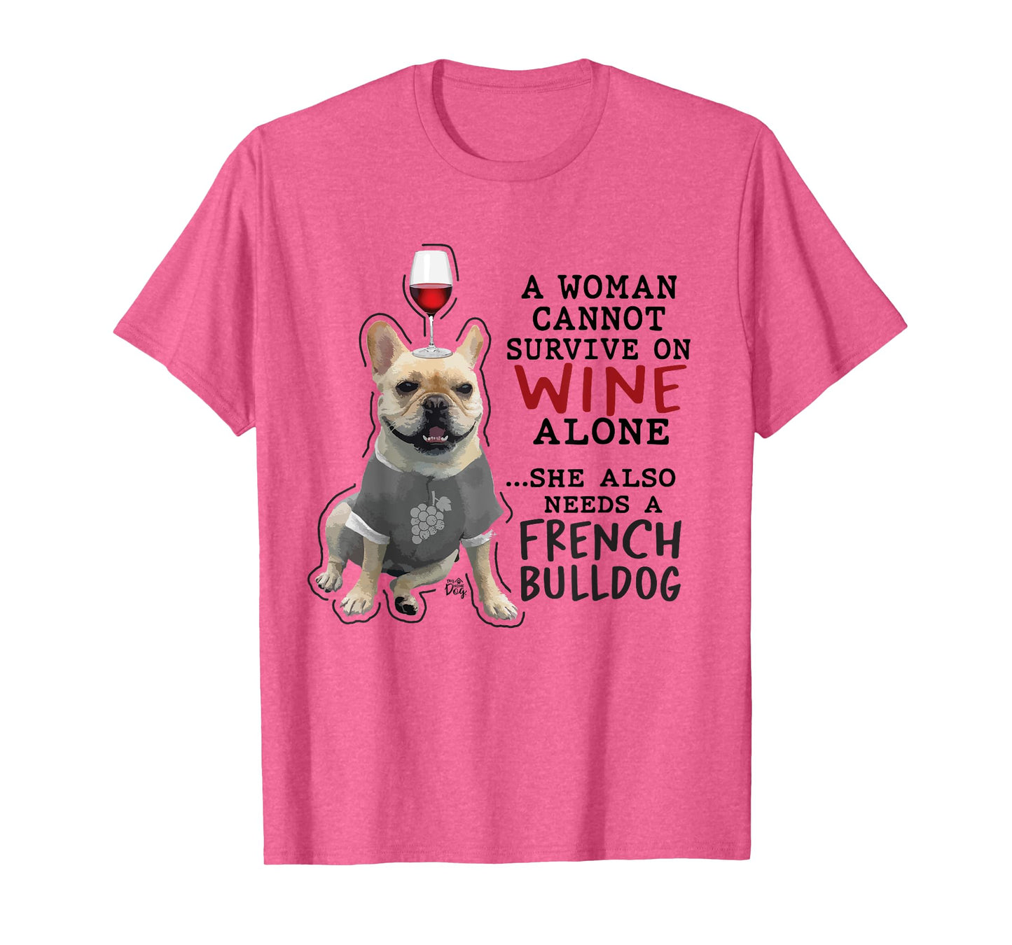 Women Cant Survive on Wine Alone also Needs a French Bulldog T-Shirt