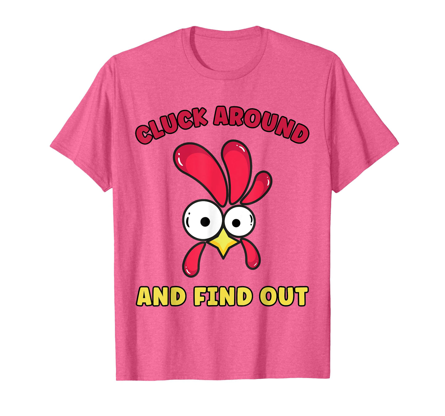 Cluck Around And Find Out Funny Chicken Quote T-Shirt