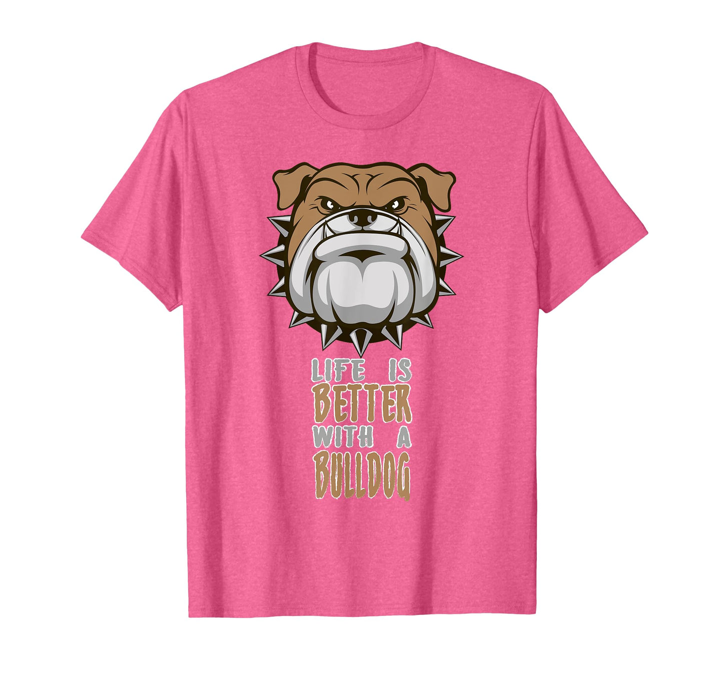 Life is better with a Bulldog funny Animal T-Shirt