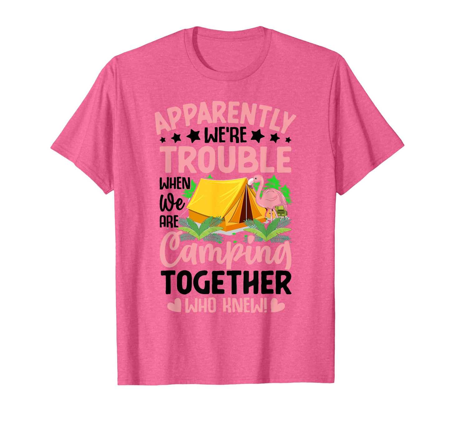 Apparently We're Trouble When We-Are Camping Together T-Shirt